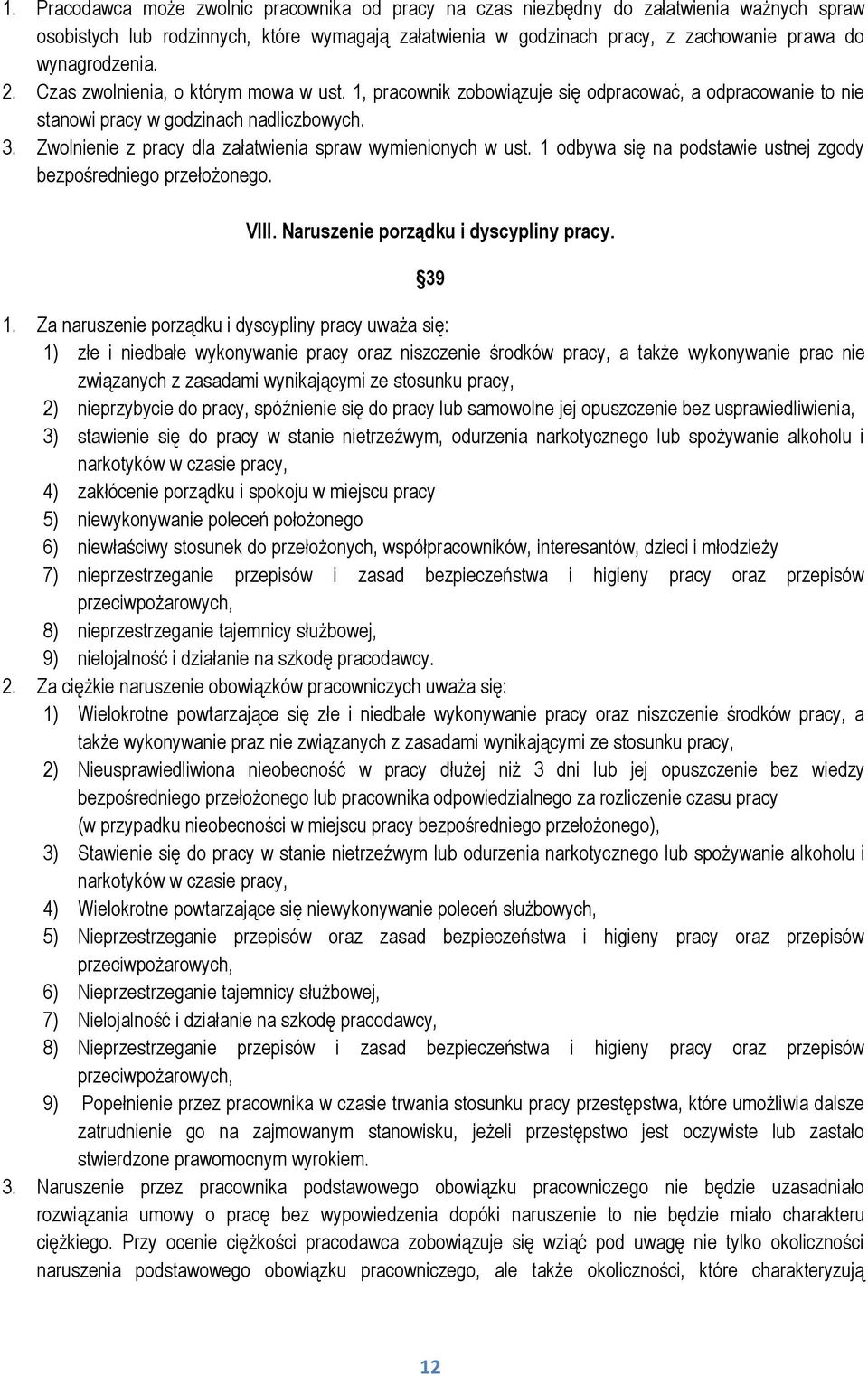 Zwolnienie z pracy dla załatwienia spraw wymienionych w ust. 1 odbywa się na podstawie ustnej zgody bezpośredniego przełożonego. VIII. Naruszenie porządku i dyscypliny pracy. 39 1.