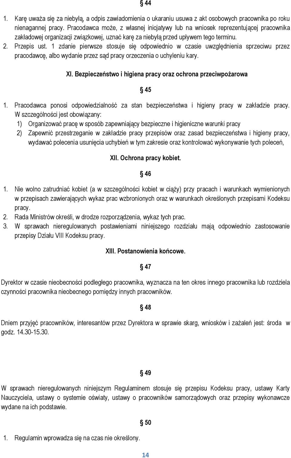 1 zdanie pierwsze stosuje się odpowiednio w czasie uwzględnienia sprzeciwu przez pracodawcę, albo wydanie przez sąd pracy orzeczenia o uchyleniu kary. XI.