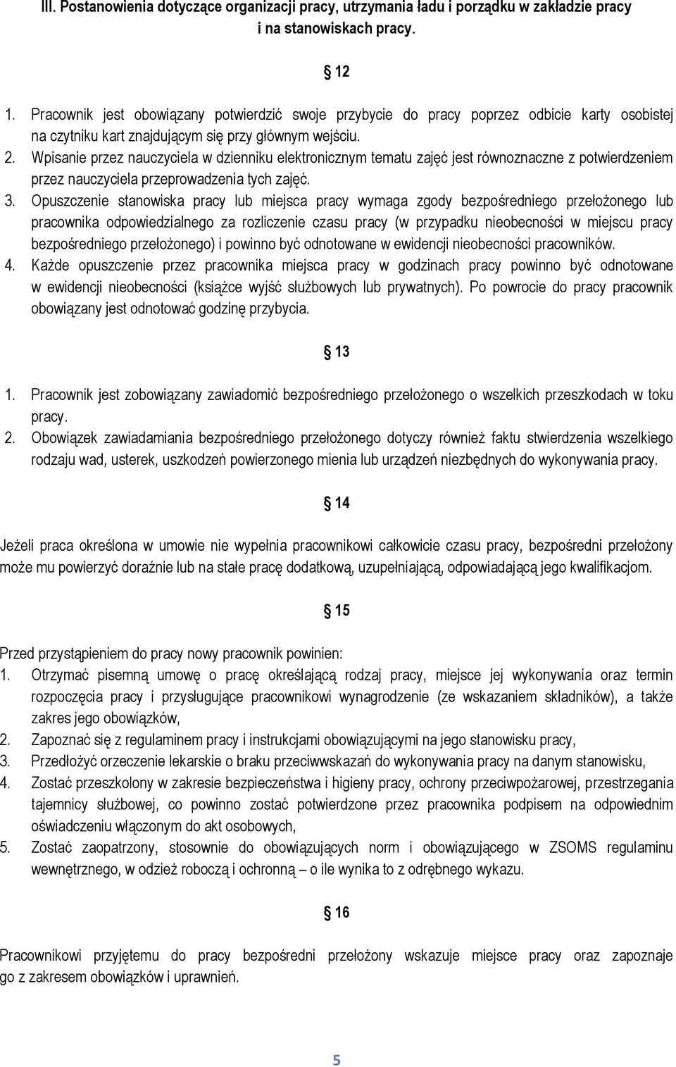 Wpisanie przez nauczyciela w dzienniku elektronicznym tematu zajęć jest równoznaczne z potwierdzeniem przez nauczyciela przeprowadzenia tych zajęć. 3.