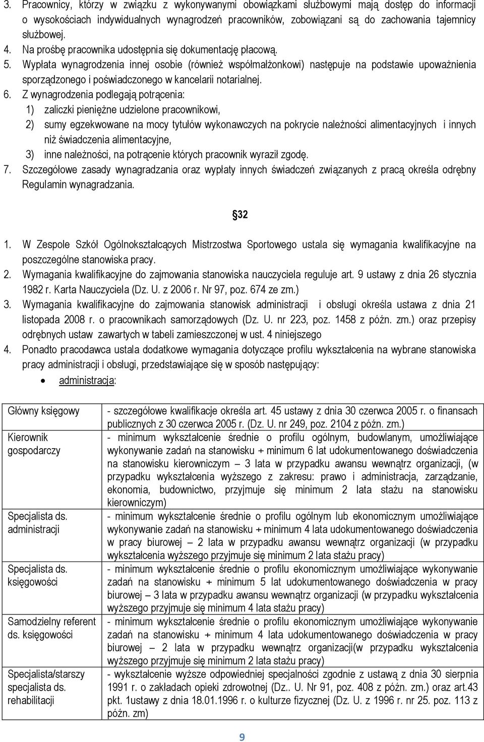 Wypłata wynagrodzenia innej osobie (również współmałżonkowi) następuje na podstawie upoważnienia sporządzonego i poświadczonego w kancelarii notarialnej. 6.