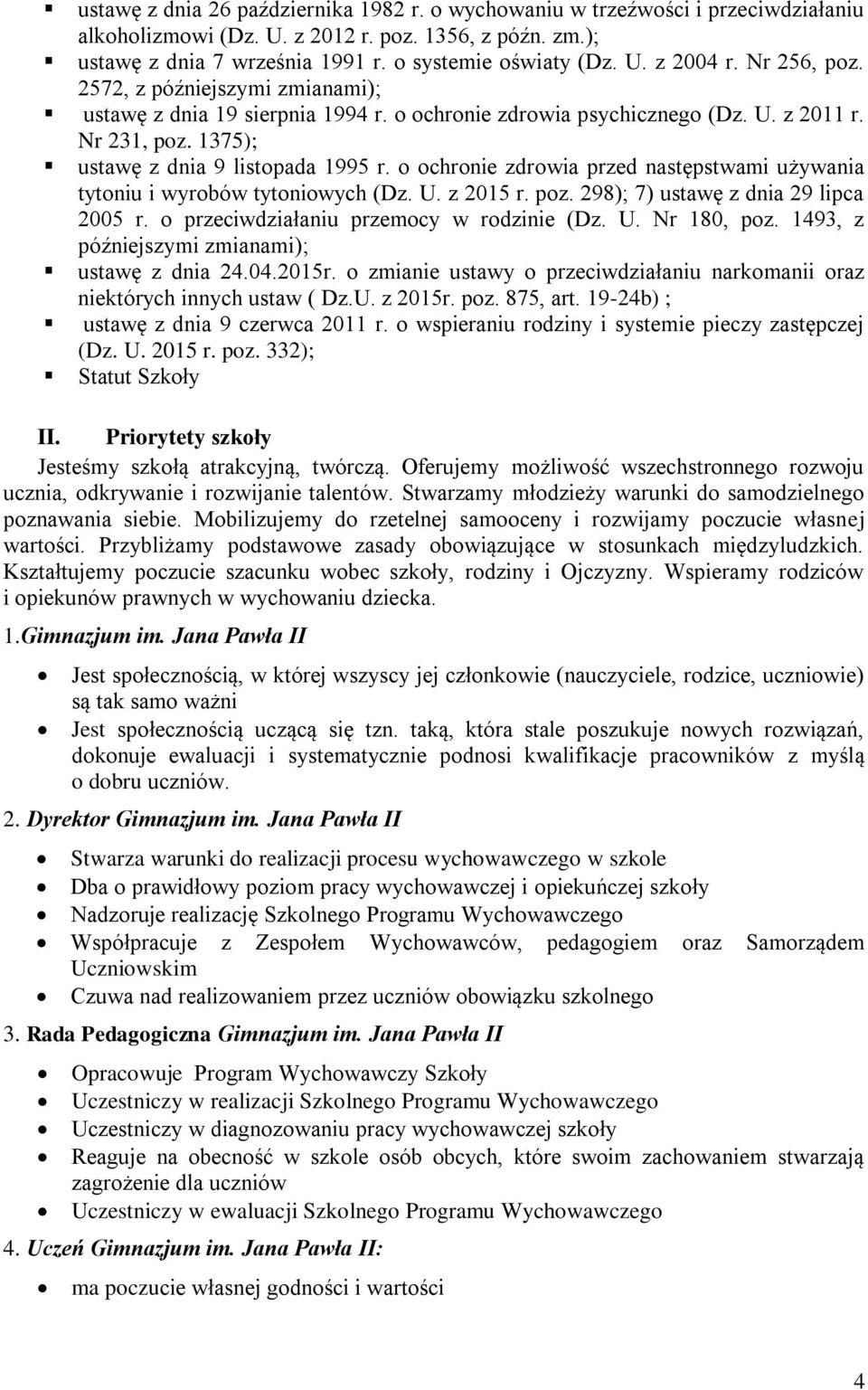 o ochronie zdrowia przed następstwami używania tytoniu i wyrobów tytoniowych (Dz. U. z 2015 r. poz. 298); 7) ustawę z dnia 29 lipca 2005 r. o przeciwdziałaniu przemocy w rodzinie (Dz. U. Nr 180, poz.