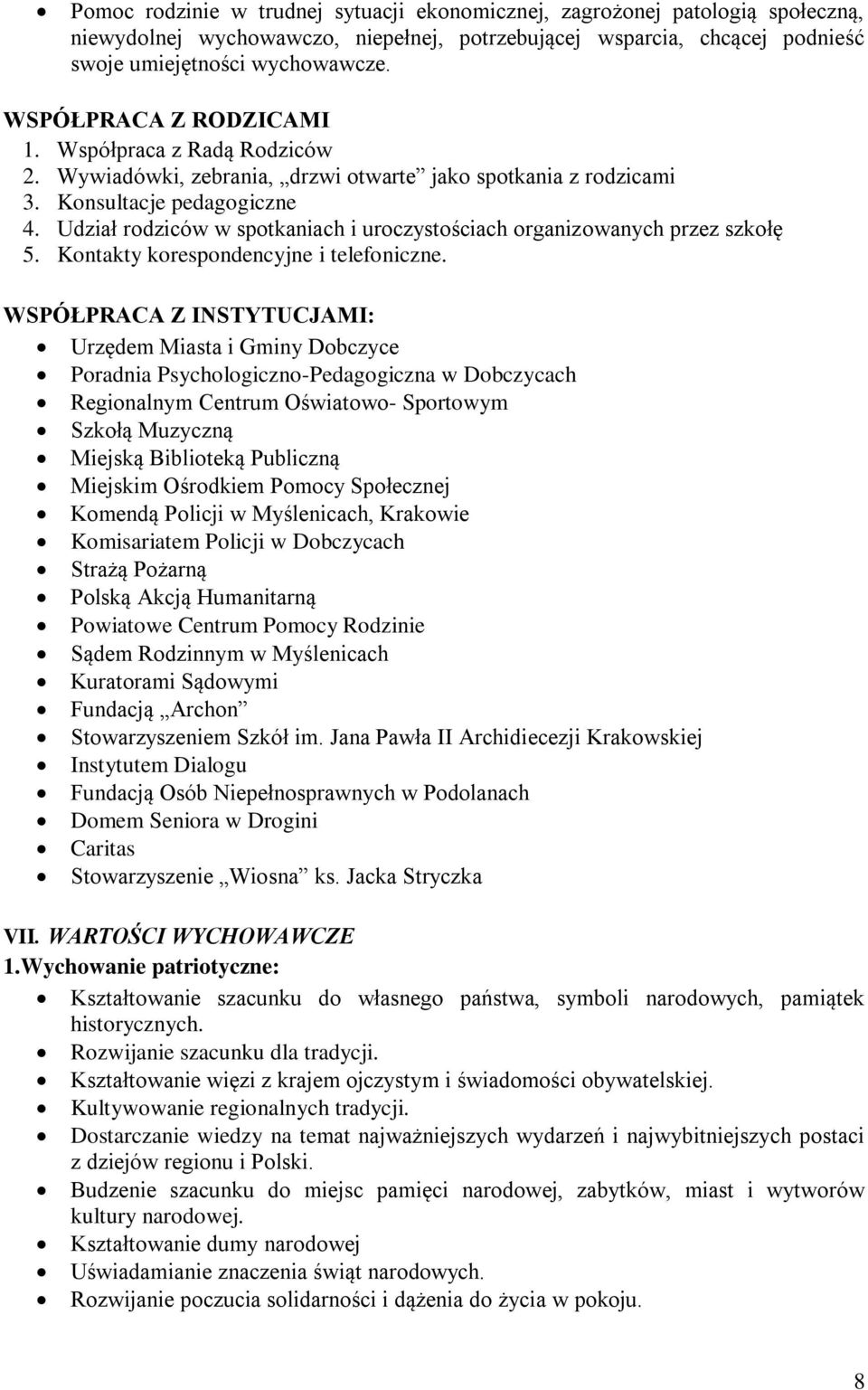 Udział rodziców w spotkaniach i uroczystościach organizowanych przez szkołę 5. Kontakty korespondencyjne i telefoniczne.