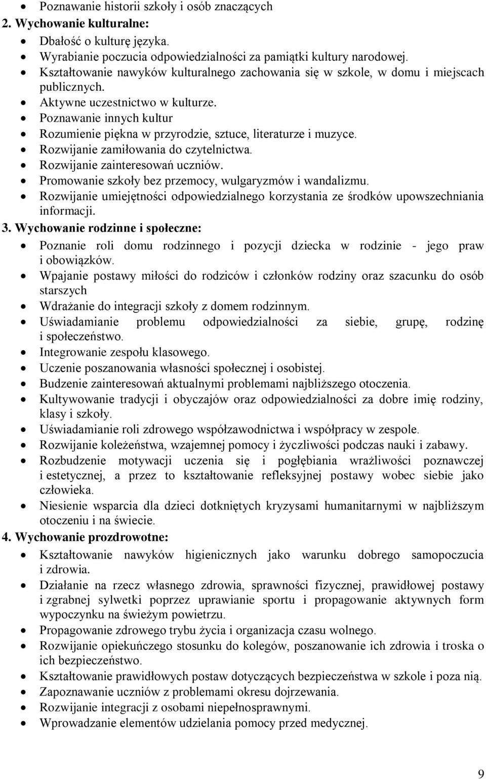 Poznawanie innych kultur Rozumienie piękna w przyrodzie, sztuce, literaturze i muzyce. Rozwijanie zamiłowania do czytelnictwa. Rozwijanie zainteresowań uczniów.