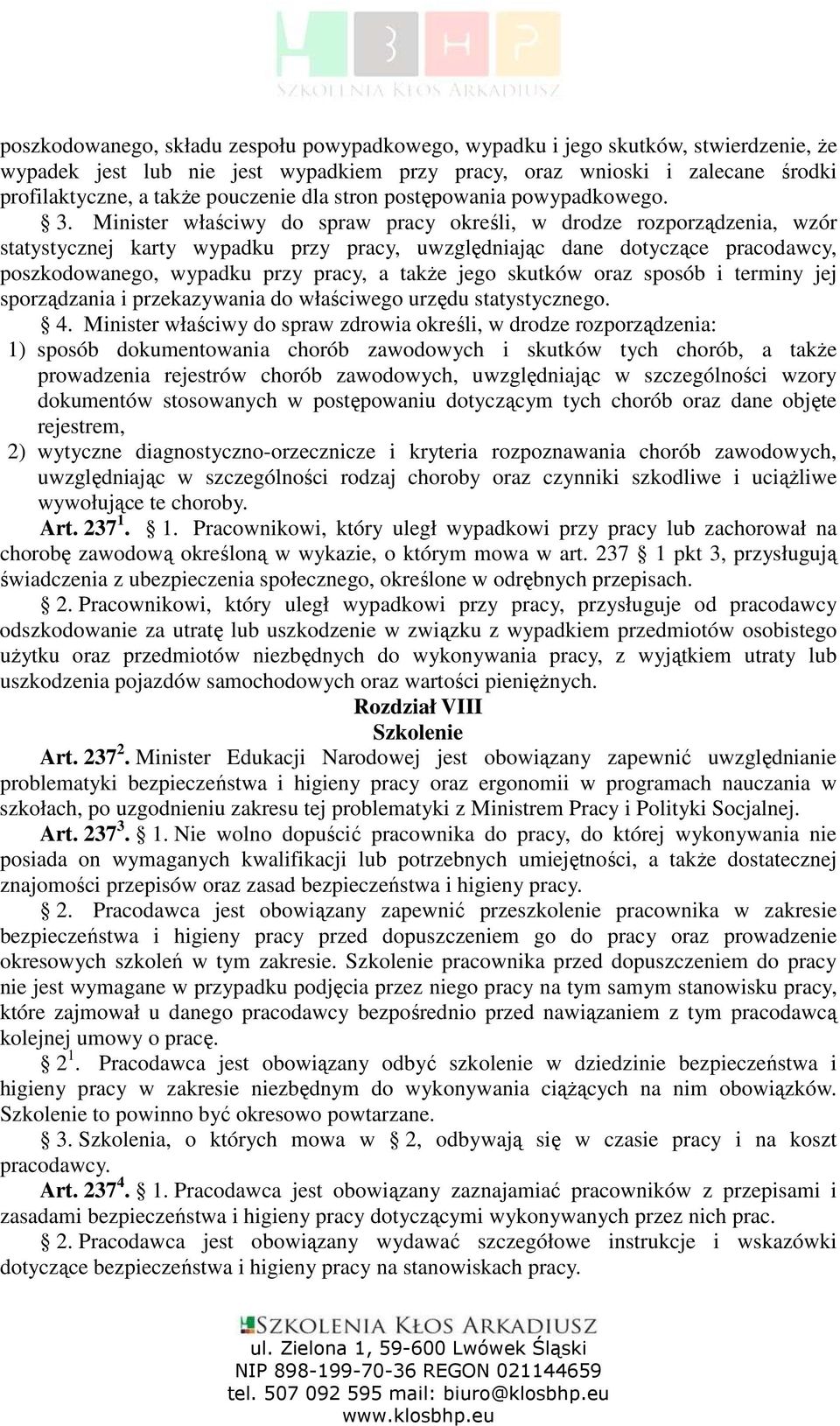 Minister właściwy do spraw pracy określi, w drodze rozporządzenia, wzór statystycznej karty wypadku przy pracy, uwzględniając dane dotyczące pracodawcy, poszkodowanego, wypadku przy pracy, a takŝe