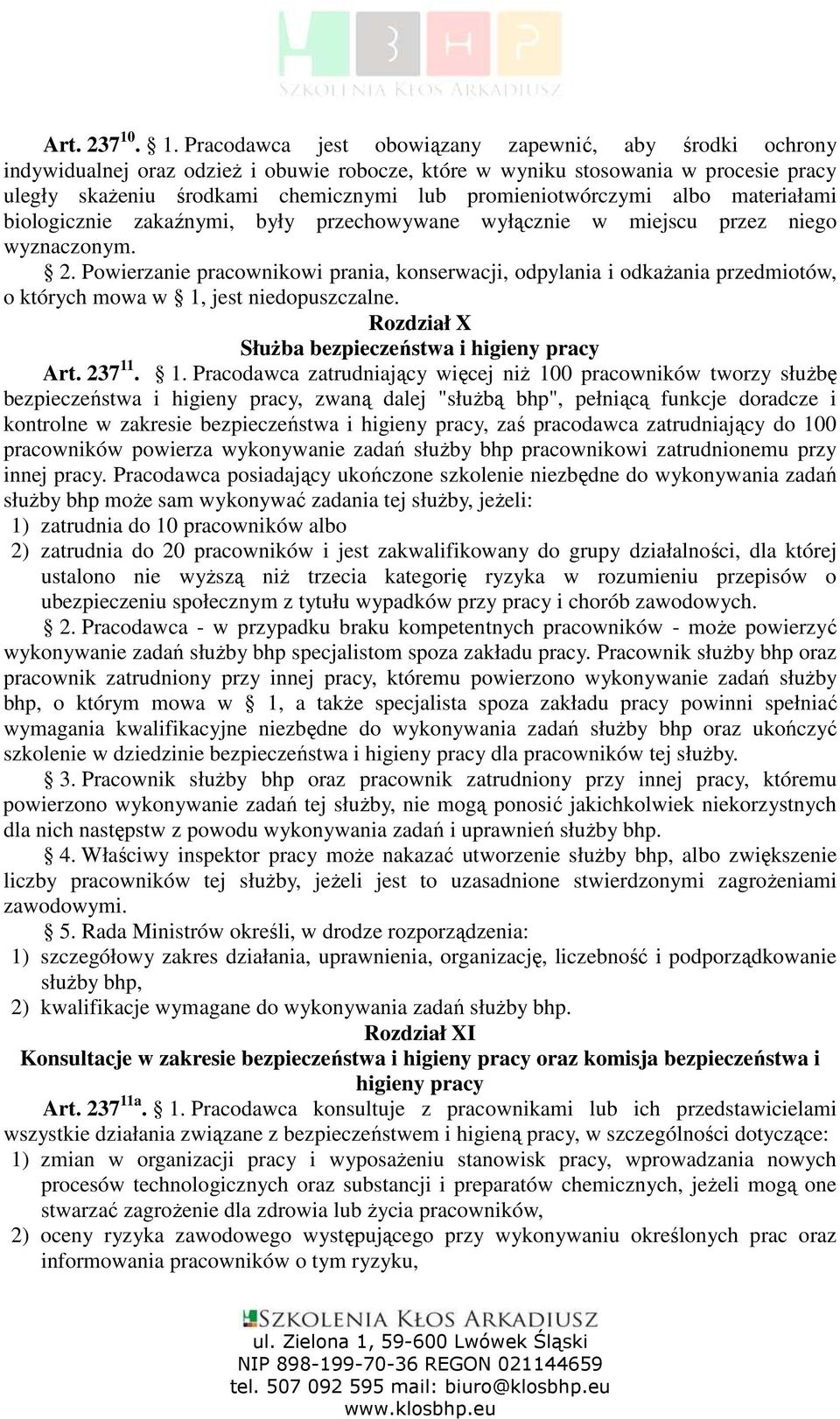 promieniotwórczymi albo materiałami biologicznie zakaźnymi, były przechowywane wyłącznie w miejscu przez niego wyznaczonym. 2.