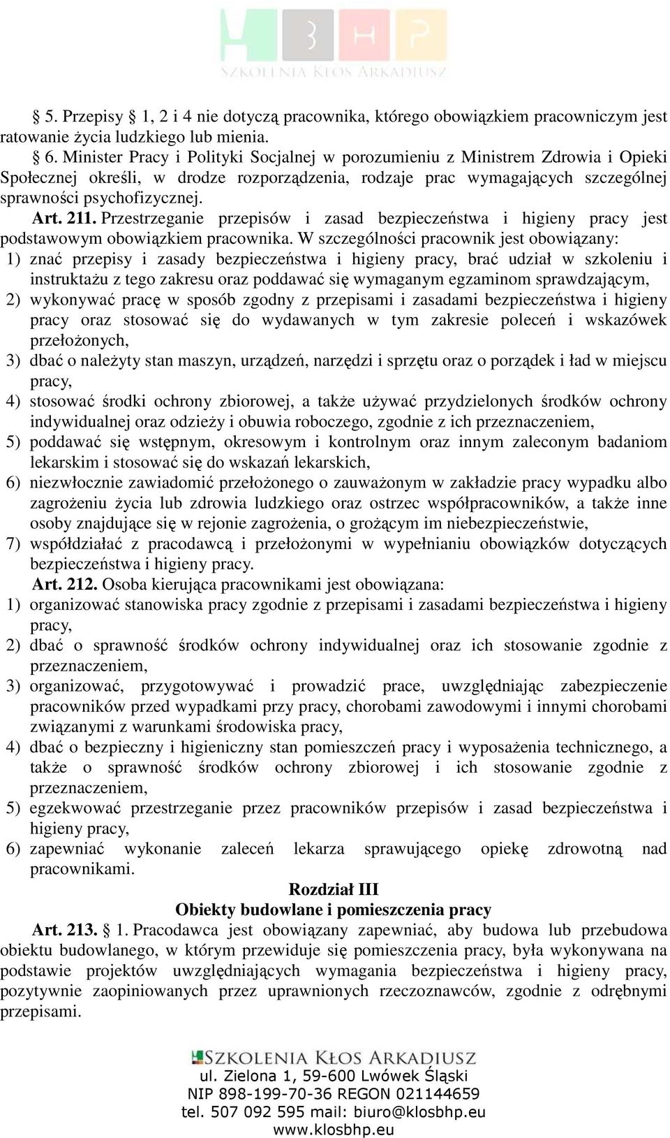 Przestrzeganie przepisów i zasad bezpieczeństwa i higieny pracy jest podstawowym obowiązkiem pracownika.