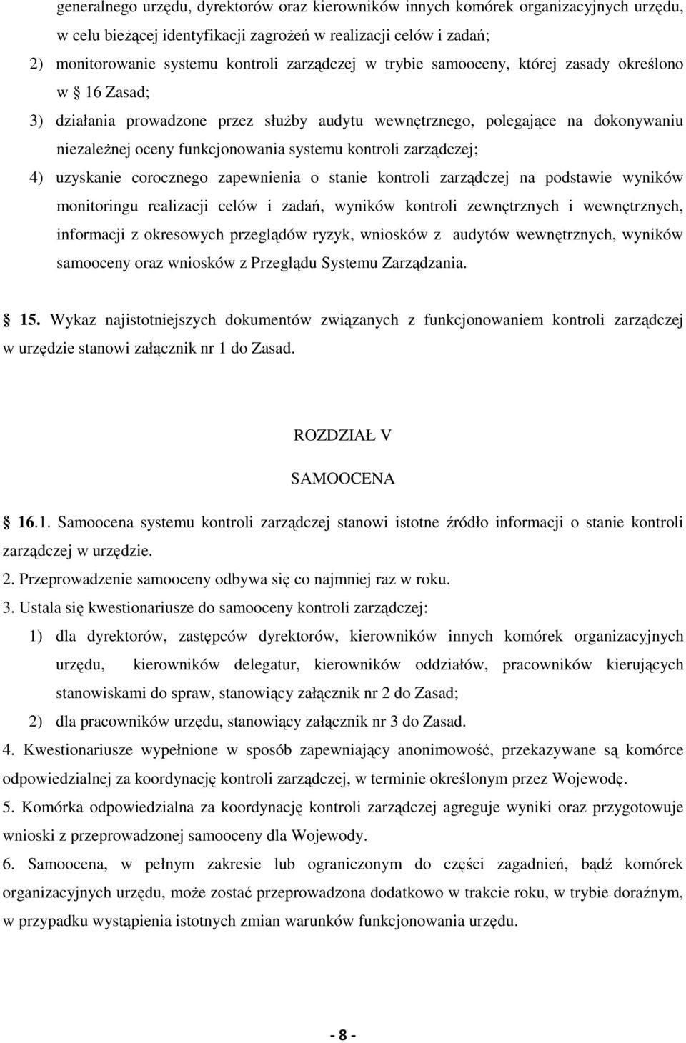 zarządczej; 4) uzyskanie corocznego zapewnienia o stanie kontroli zarządczej na podstawie wyników monitoringu realizacji celów i zadań, wyników kontroli zewnętrznych i wewnętrznych, informacji z