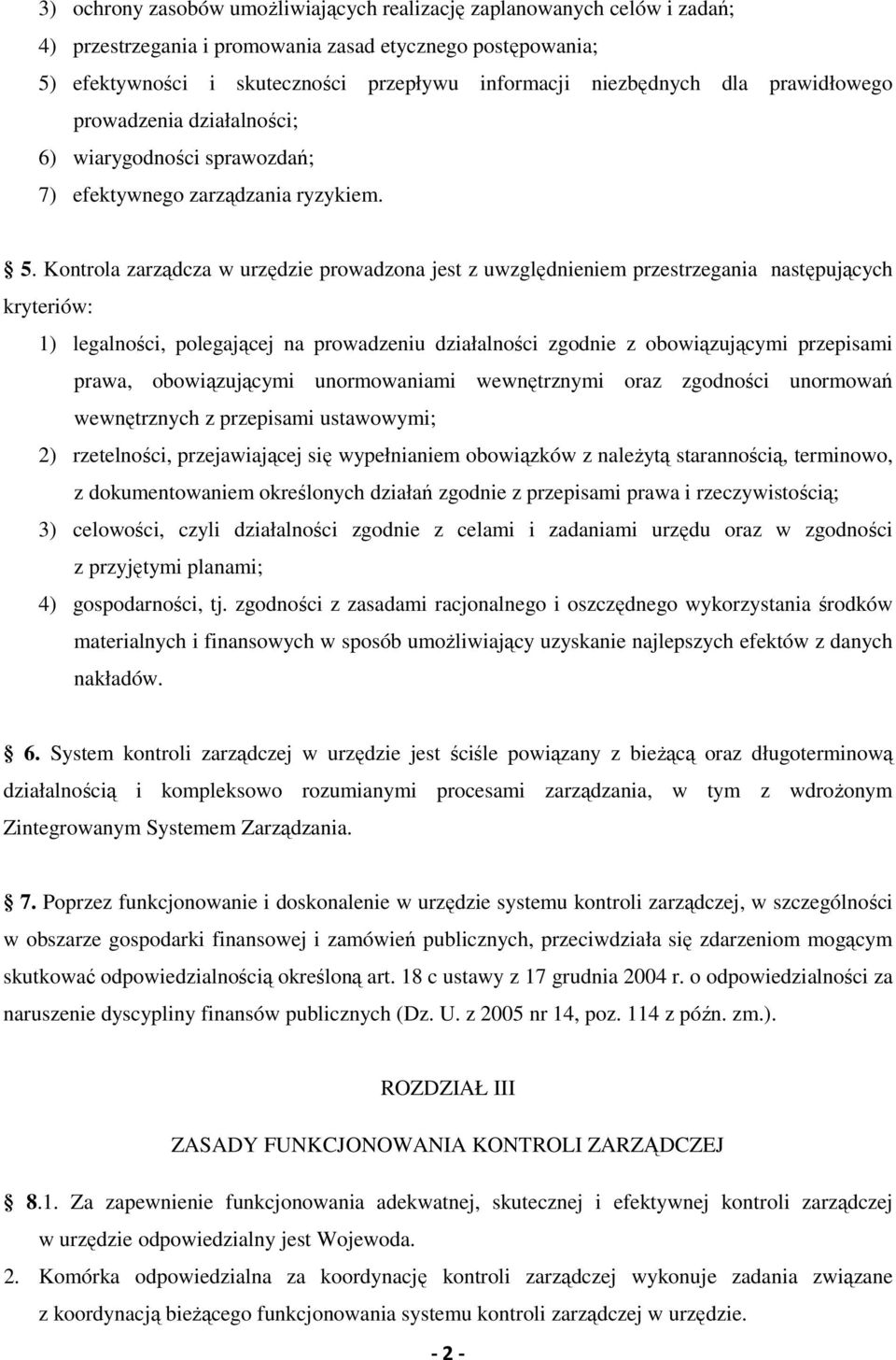 Kontrola zarządcza w urzędzie prowadzona jest z uwzględnieniem przestrzegania następujących kryteriów: 1) legalności, polegającej na prowadzeniu działalności zgodnie z obowiązującymi przepisami