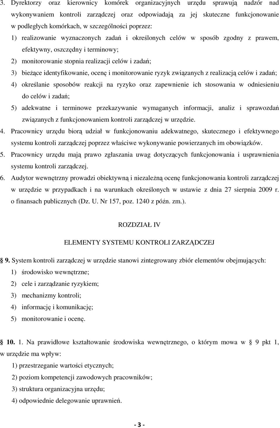 identyfikowanie, ocenę i monitorowanie ryzyk związanych z realizacją celów i zadań; 4) określanie sposobów reakcji na ryzyko oraz zapewnienie ich stosowania w odniesieniu do celów i zadań; 5)