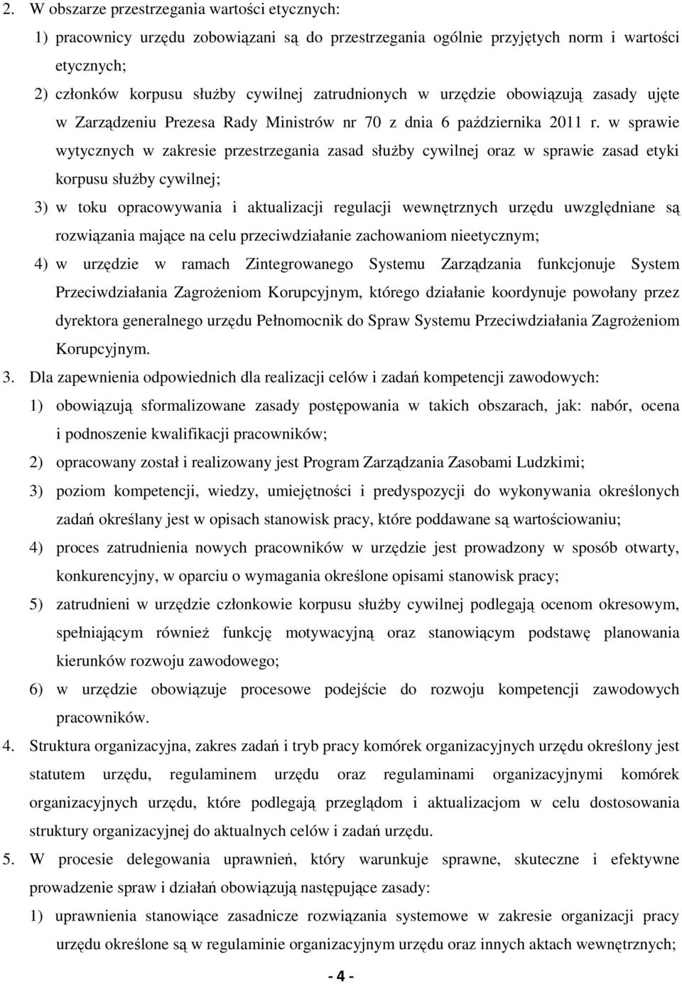 w sprawie wytycznych w zakresie przestrzegania zasad służby cywilnej oraz w sprawie zasad etyki korpusu służby cywilnej; 3) w toku opracowywania i aktualizacji regulacji wewnętrznych urzędu