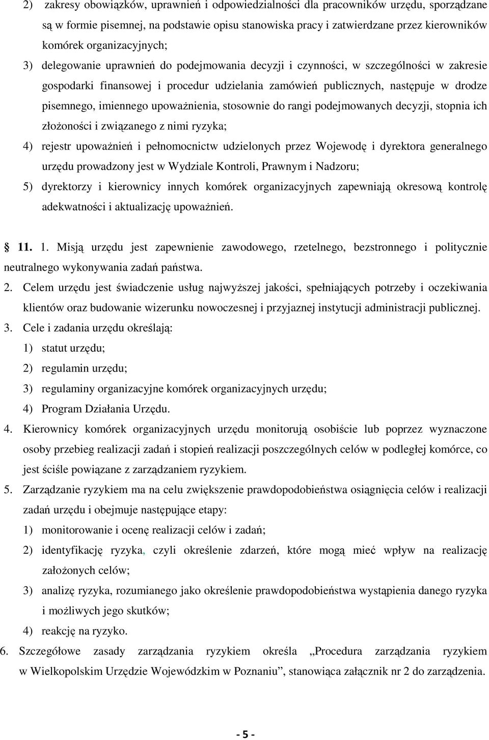 pisemnego, imiennego upoważnienia, stosownie do rangi podejmowanych decyzji, stopnia ich złożoności i związanego z nimi ryzyka; 4) rejestr upoważnień i pełnomocnictw udzielonych przez Wojewodę i