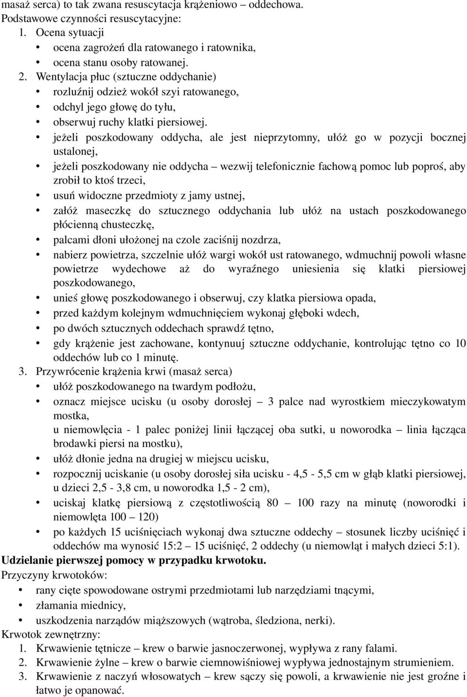 jeżeli poszkodowany oddycha, ale jest nieprzytomny, ułóż go w pozycji bocznej ustalonej, jeżeli poszkodowany nie oddycha wezwij telefonicznie fachową pomoc lub poproś, aby zrobił to ktoś trzeci, usuń