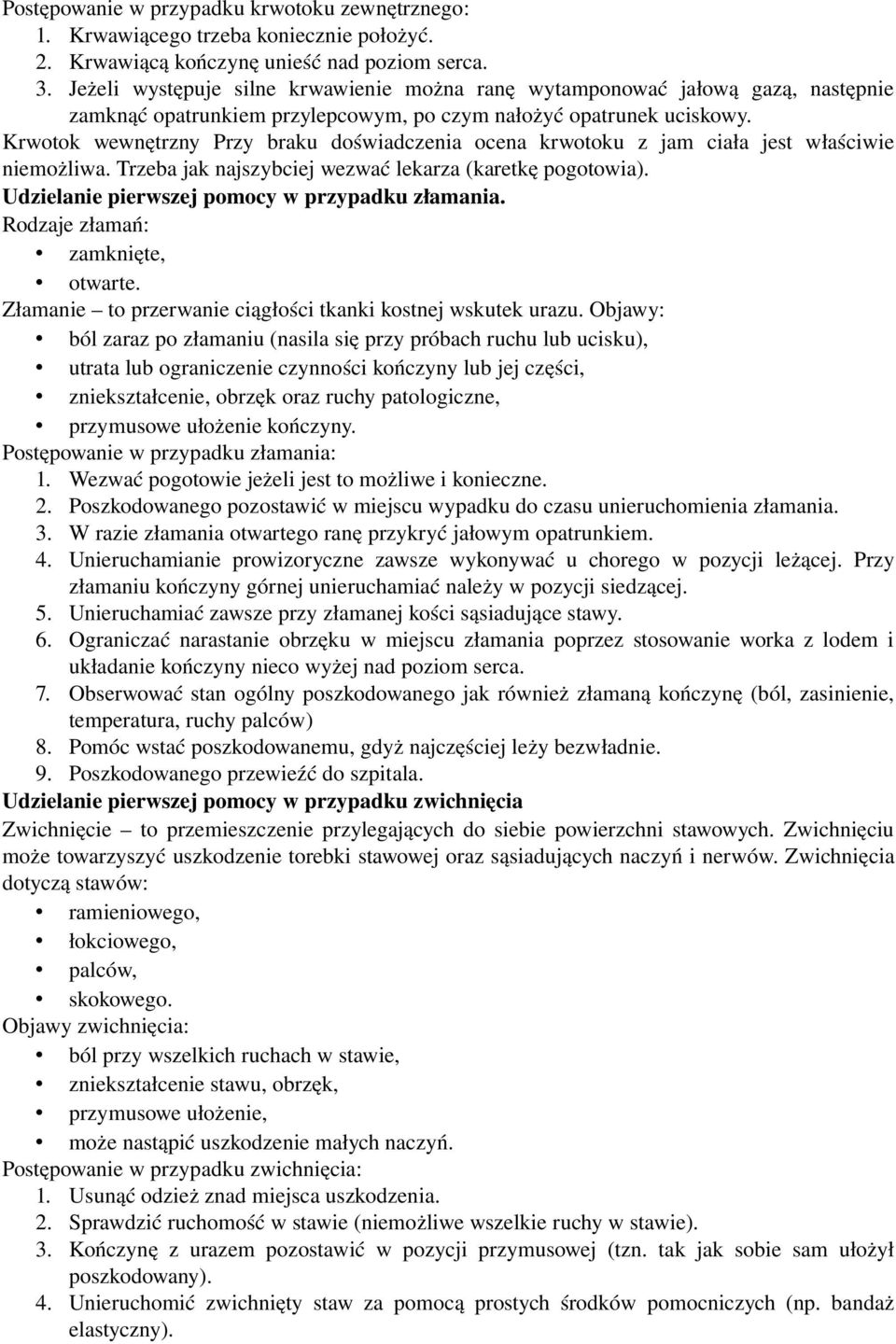 Krwotok wewnętrzny Przy braku doświadczenia ocena krwotoku z jam ciała jest właściwie niemożliwa. Trzeba jak najszybciej wezwać lekarza (karetkę pogotowia).