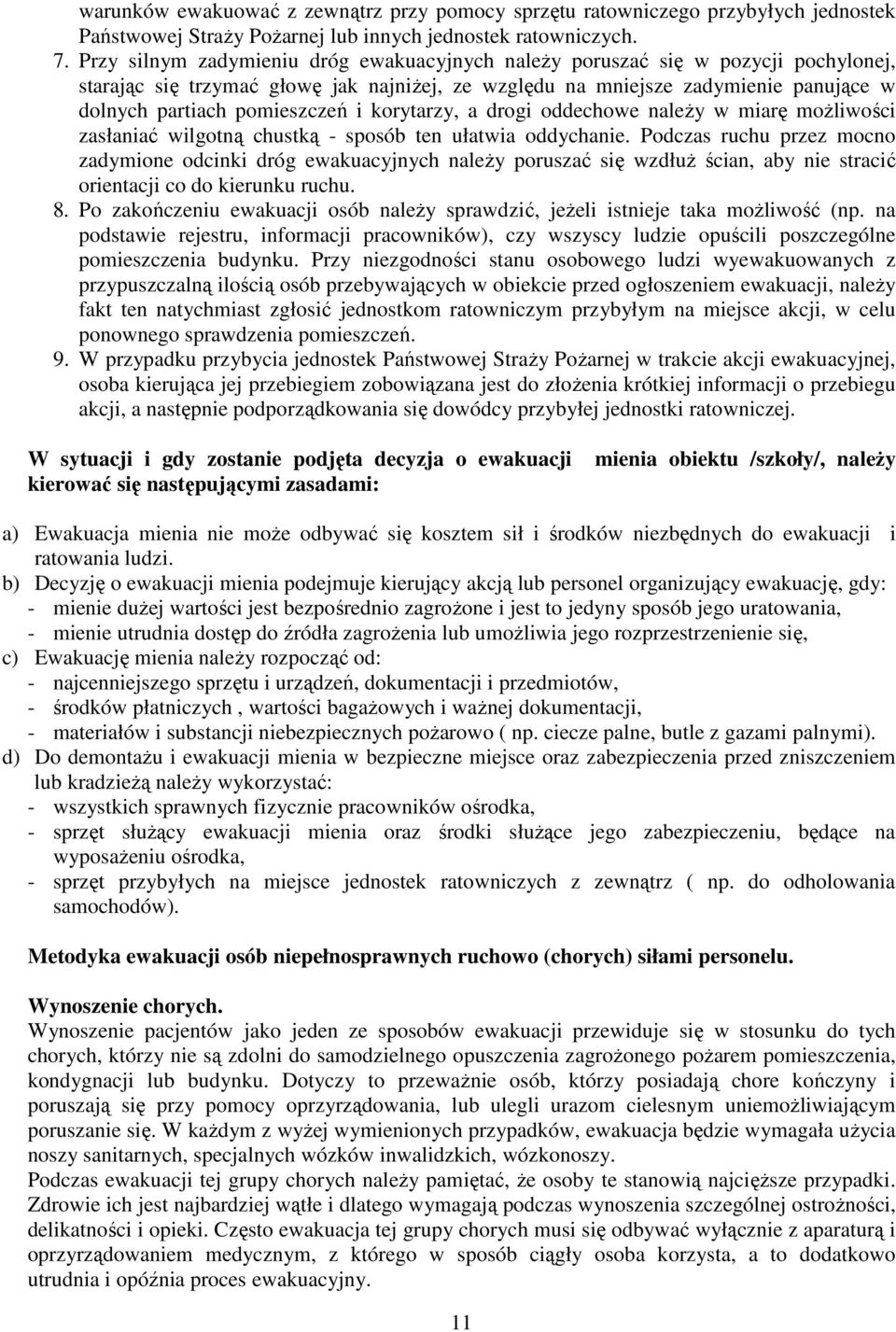 i korytarzy, a drogi oddechowe naleŝy w miarę moŝliwości zasłaniać wilgotną chustką - sposób ten ułatwia oddychanie.