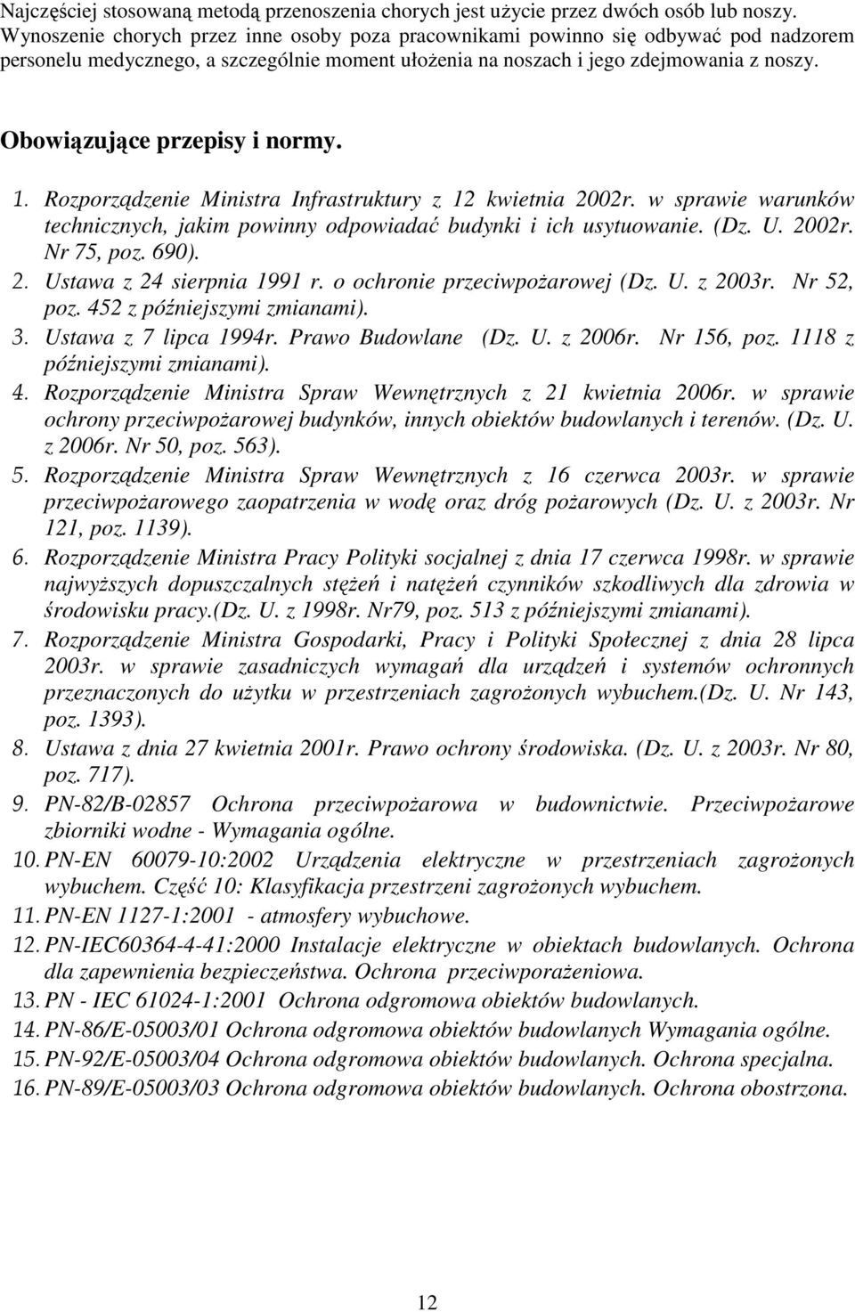 Obowiązujące przepisy i normy. 1. Rozporządzenie Ministra Infrastruktury z 12 kwietnia 2002r. w sprawie warunków technicznych, jakim powinny odpowiadać budynki i ich usytuowanie. (Dz. U. 2002r. Nr 75, poz.