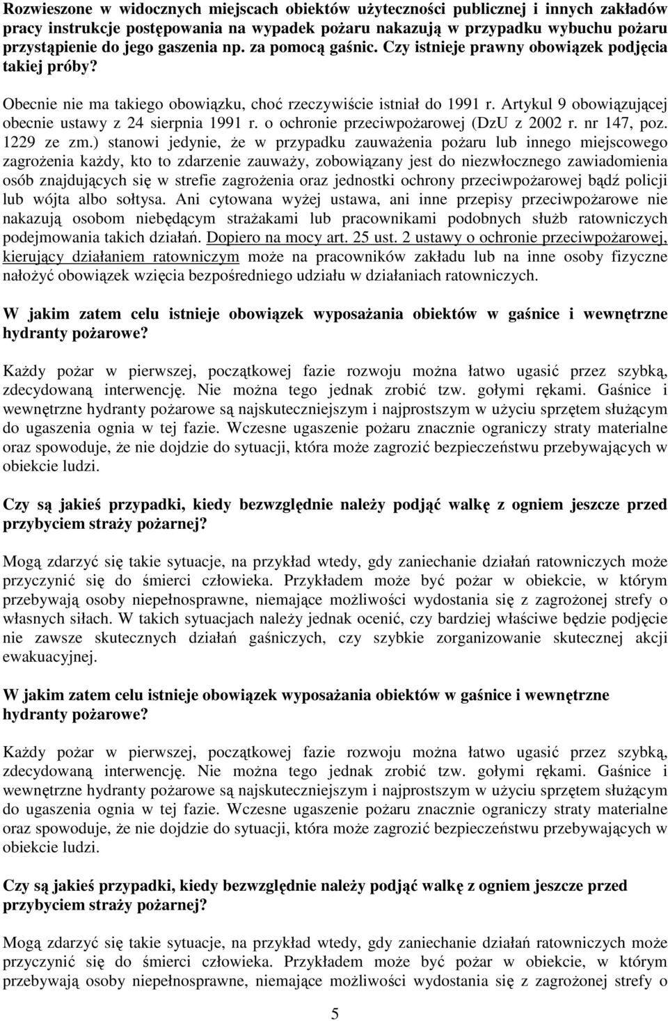 Artykul 9 obowiązującej obecnie ustawy z 24 sierpnia 1991 r. o ochronie przeciwpoŝarowej (DzU z 2002 r. nr 147, poz. 1229 ze zm.