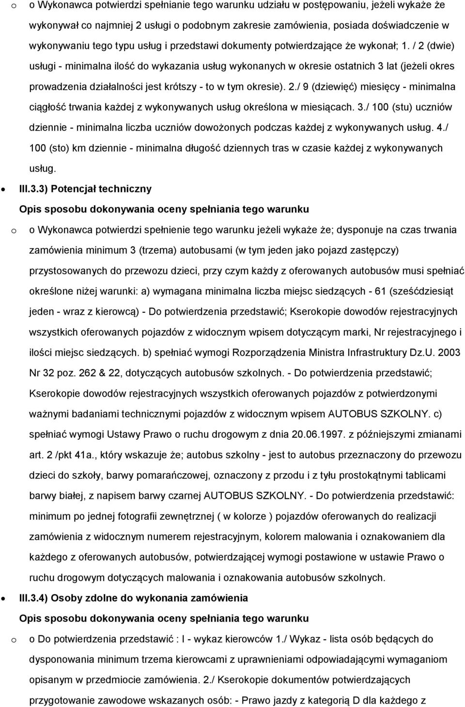 3./ 100 (stu) uczniów dziennie - minimalna liczba uczniów dwżnych pdczas każdej z wyknywanych usług. 4./ 100 (st) km dziennie - minimalna długść dziennych tras w czasie każdej z wyknywanych usług.