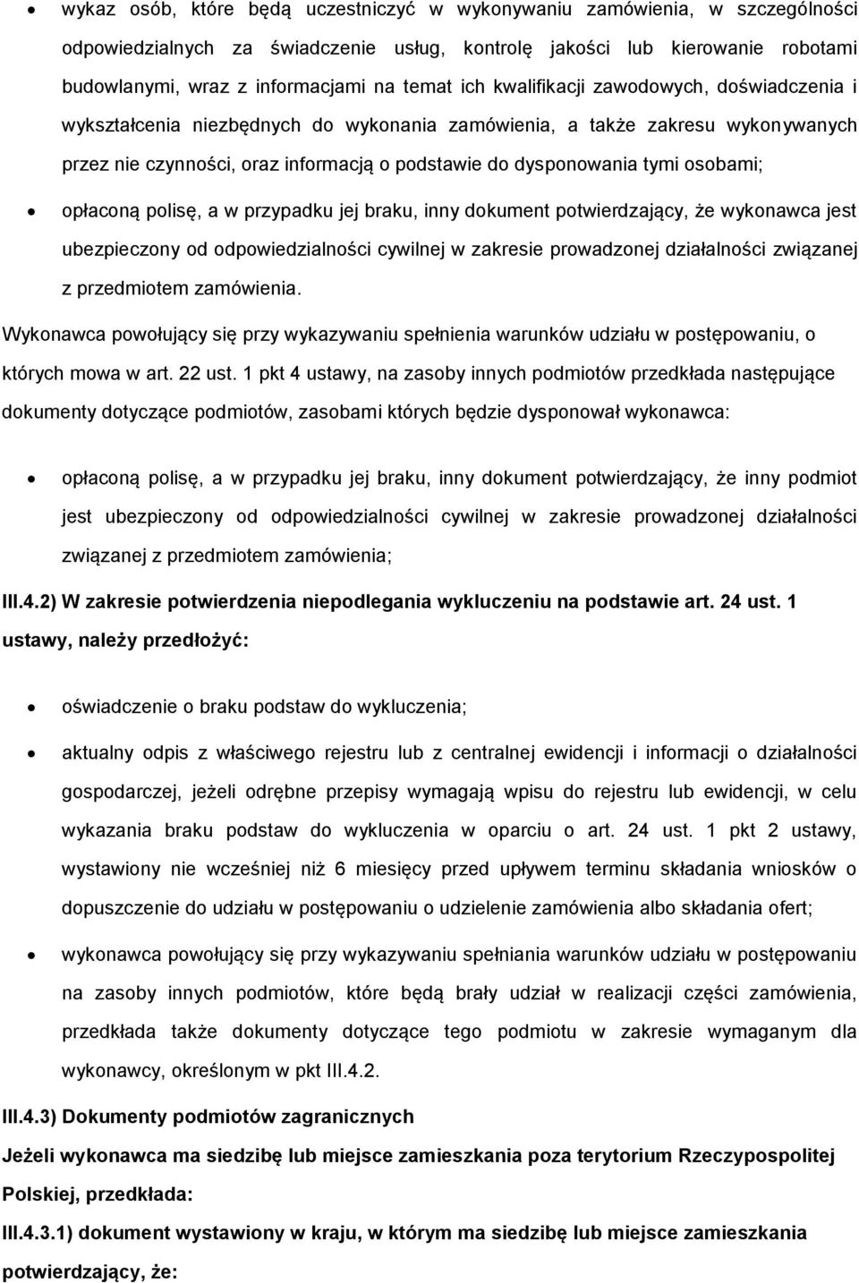 w przypadku jej braku, inny dkument ptwierdzający, że wyknawca jest ubezpieczny d dpwiedzialnści cywilnej w zakresie prwadznej działalnści związanej z przedmitem zamówienia.