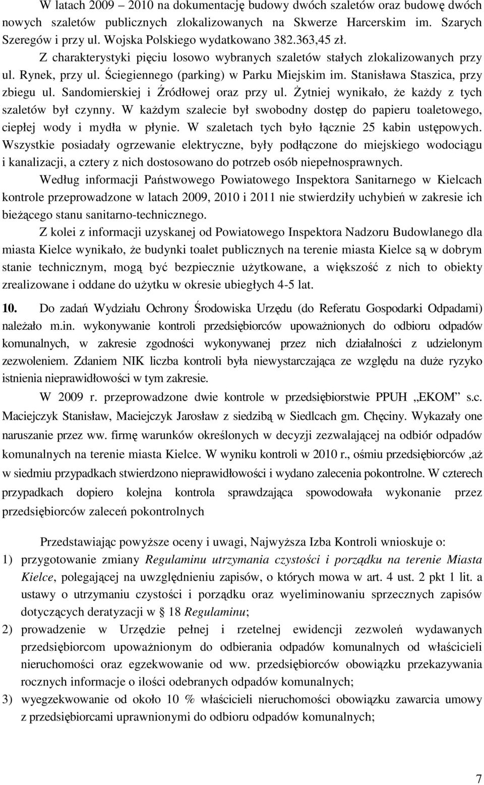 Stanisława Staszica, przy zbiegu ul. Sandomierskiej i Źródłowej oraz przy ul. śytniej wynikało, Ŝe kaŝdy z tych szaletów był czynny.