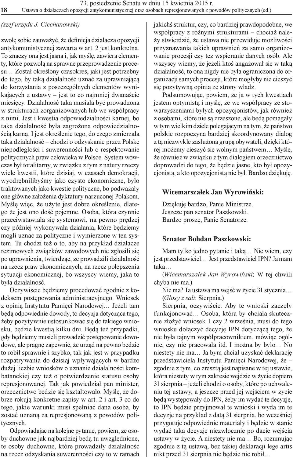 To znaczy ona jest jasna i, jak myślę, zawiera elementy, które pozwolą na sprawne przeprowadzenie procesu Został określony czasokres, jaki jest potrzebny do tego, by taką działalność uznać za