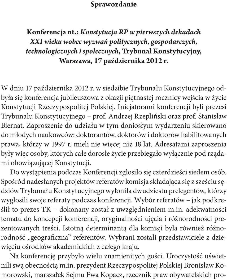 W dniu 17 października 2012 r. w siedzibie Trybunału Konstytucyjnego odbyła się konferencja jubileuszowa z okazji piętnastej rocznicy wejścia w życie Konstytucji Rzeczypospolitej Polskiej.