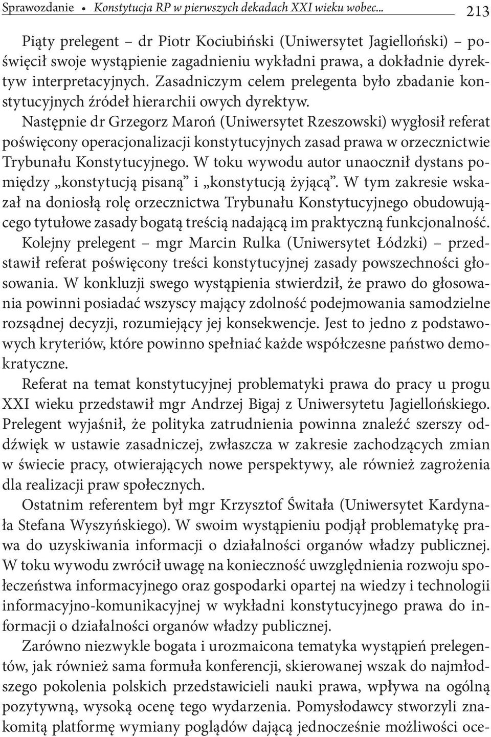 Zasadniczym celem prelegenta było zbadanie konstytucyjnych źródeł hierarchii owych dyrektyw.