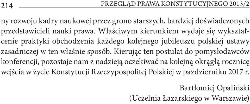 Właściwym kierunkiem wydaje się wykształcenie praktyki obchodzenia każdego kolejnego jubileuszu polskiej ustawy zasadniczej w ten