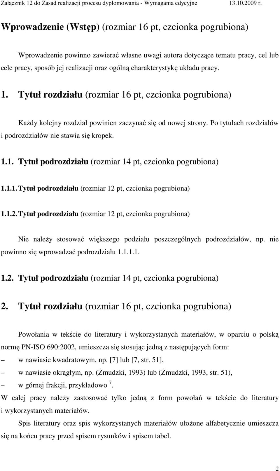 Po tytułach rozdziałów i podrozdziałów nie stawia się kropek. 1.1. Tytuł podrozdziału (rozmiar 14 pt, czcionka pogrubiona) 1.1.1. Tytuł podrozdziału (rozmiar 12 