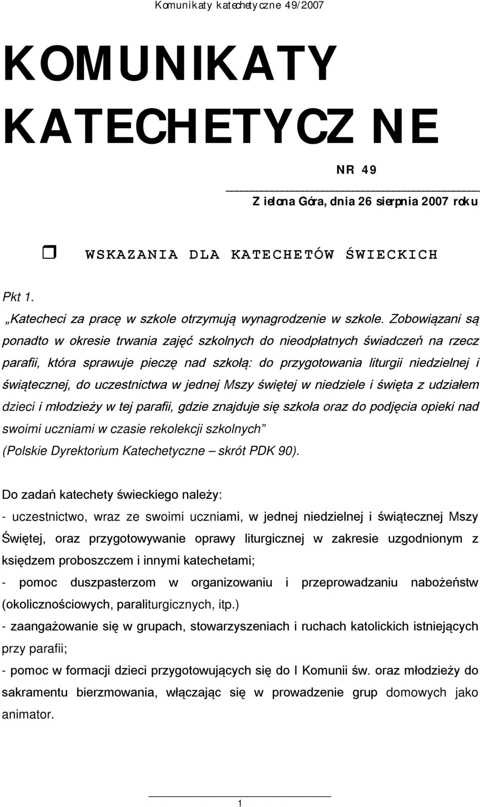 uczestnictwa w jednej Mszy świętej w niedziele i święta z udziałem dzieci i młodzieży w tej parafii, gdzie znajduje się szkoła oraz do podjęcia opieki nad swoimi uczniami w czasie rekolekcji