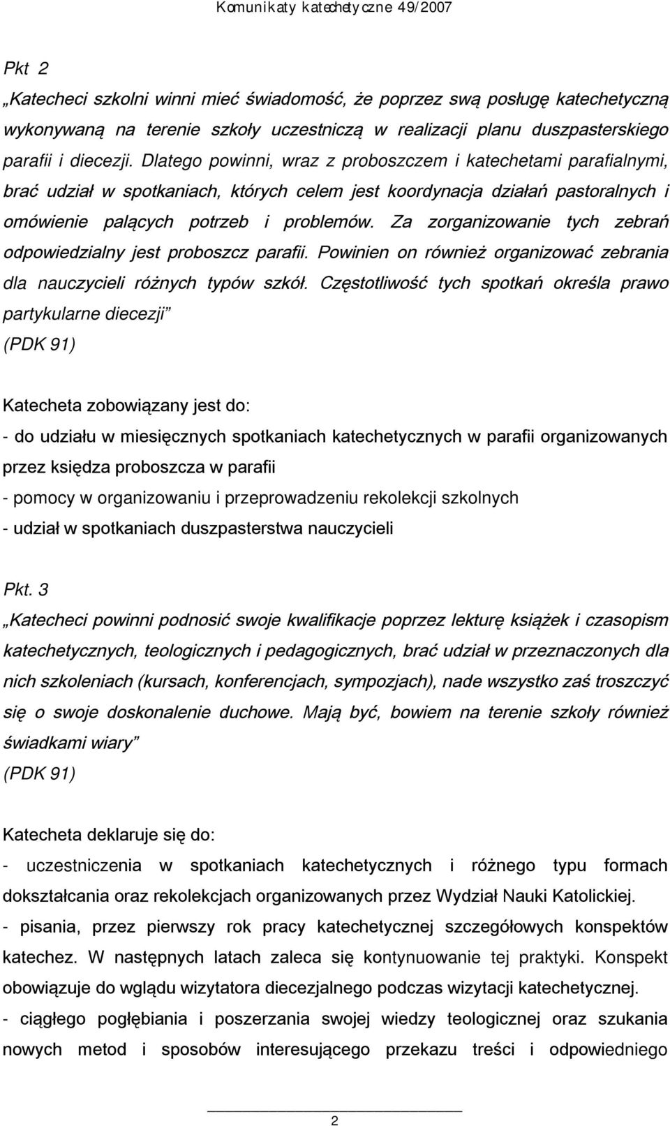 Za zorganizowanie tych zebrań odpowiedzialny jest proboszcz parafii. Powinien on również organizować zebrania dla nauczycieli różnych typów szkół.