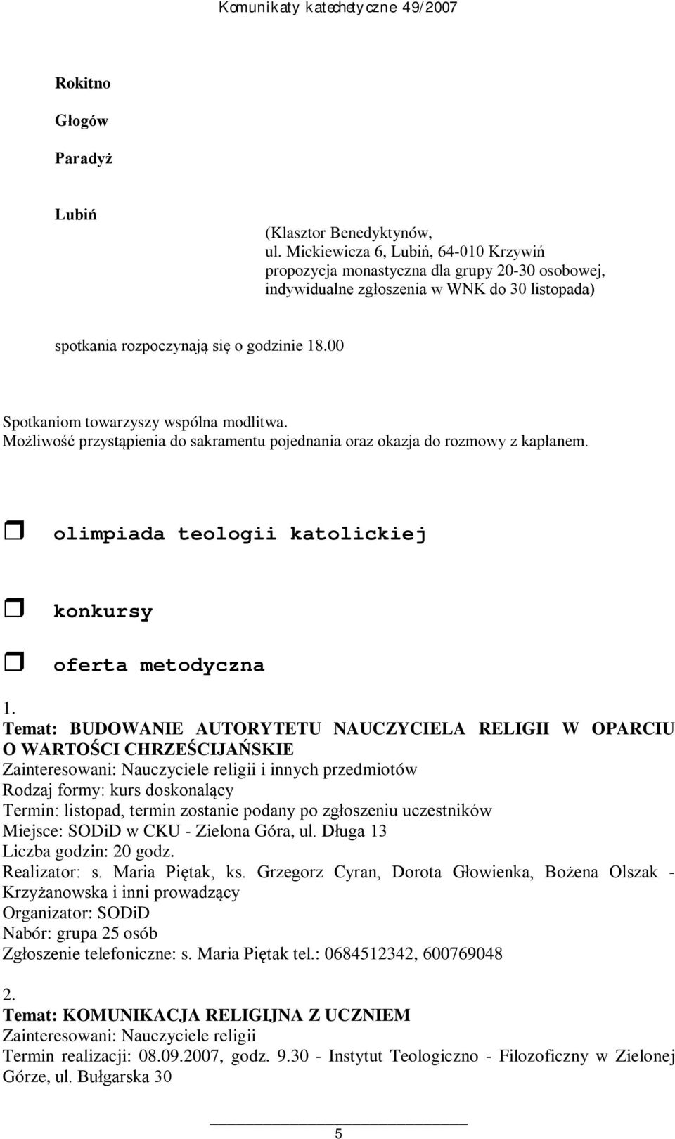 00 Spotkaniom towarzyszy wspólna modlitwa. Możliwość przystąpienia do sakramentu pojednania oraz okazja do rozmowy z kapłanem. olimpiada teologii katolickiej konkursy oferta metodyczna 1.