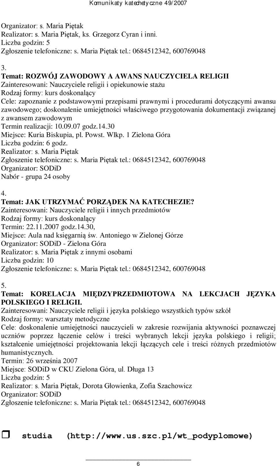 procedurami dotyczącymi awansu zawodowego; doskonalenie umiejętności właściwego przygotowania dokumentacji związanej z awansem zawodowym Termin realizacji: 10.09.07 godz.14.