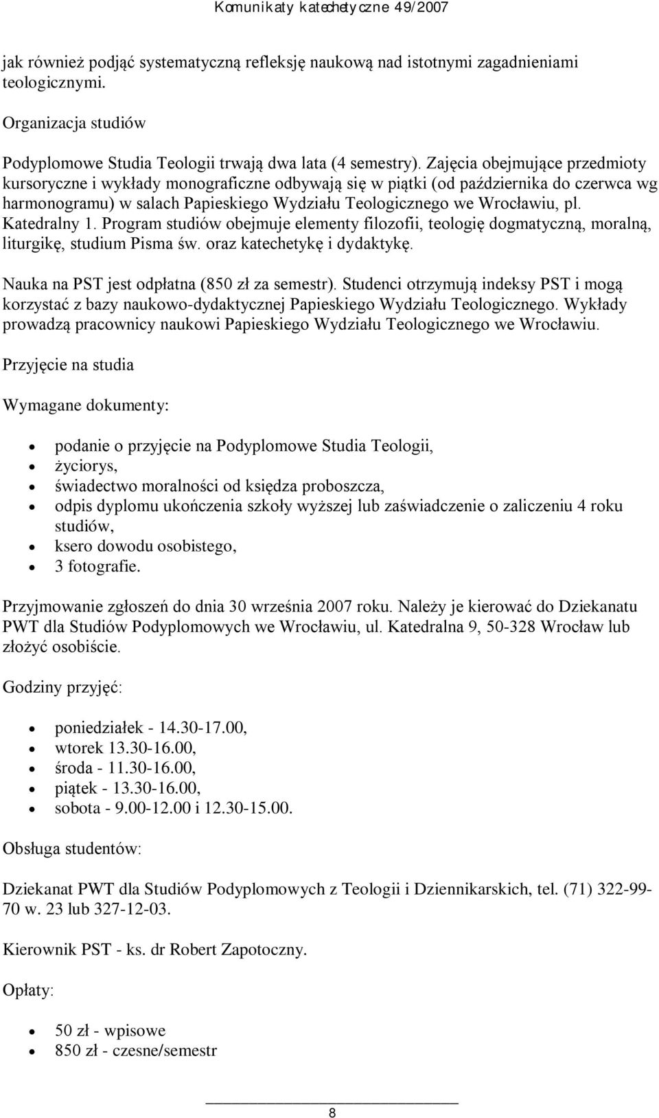 Katedralny 1. Program studiów obejmuje elementy filozofii, teologię dogmatyczną, moralną, liturgikę, studium Pisma św. oraz katechetykę i dydaktykę. Nauka na PST jest odpłatna (850 zł za semestr).