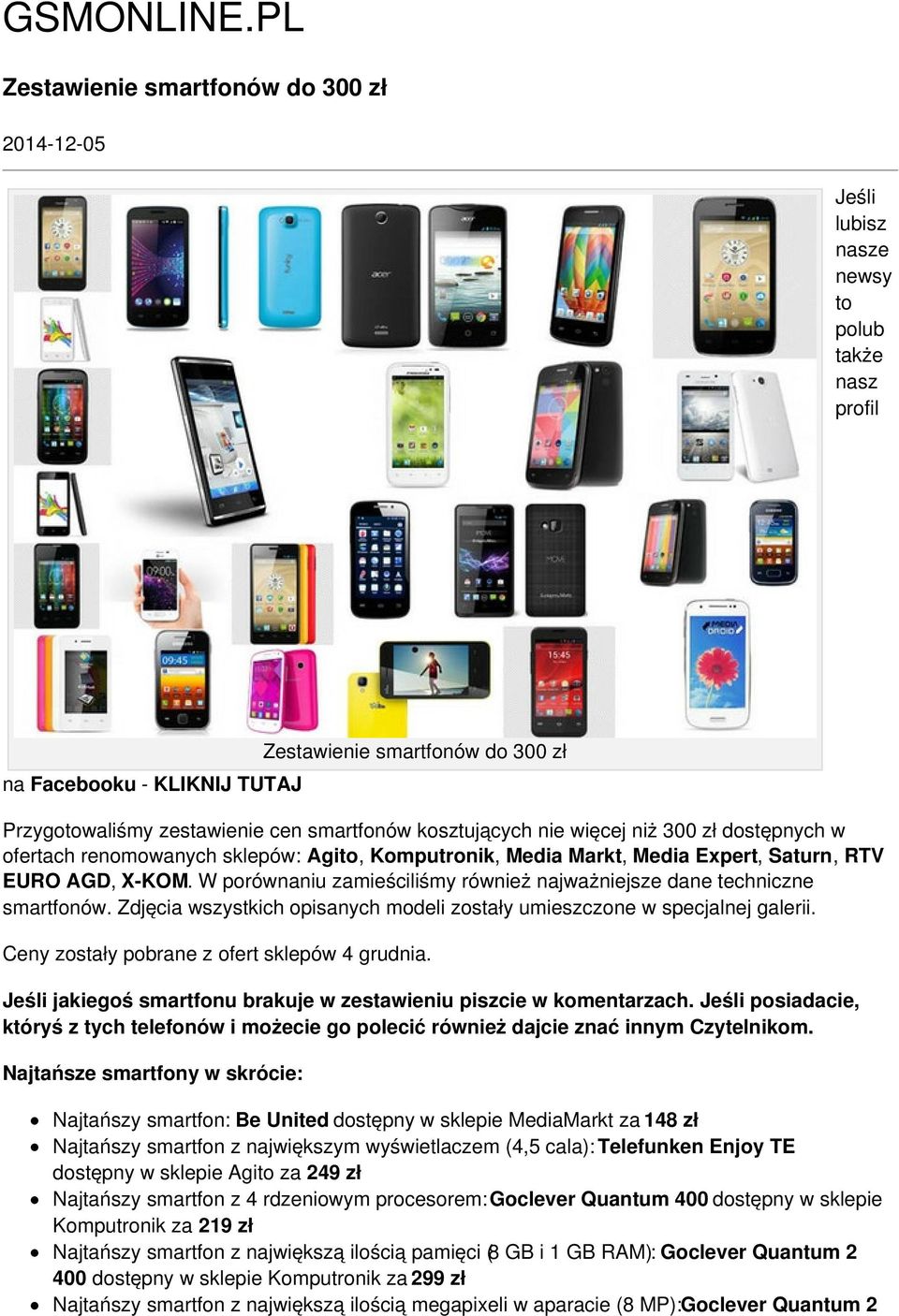 smartfonów kosztujących nie więcej niż 300 zł dostępnych w ofertach renomowanych sklepów: Agito, Komputronik, Media Markt, Media Expert, Saturn, RTV EURO AGD, X-KOM.