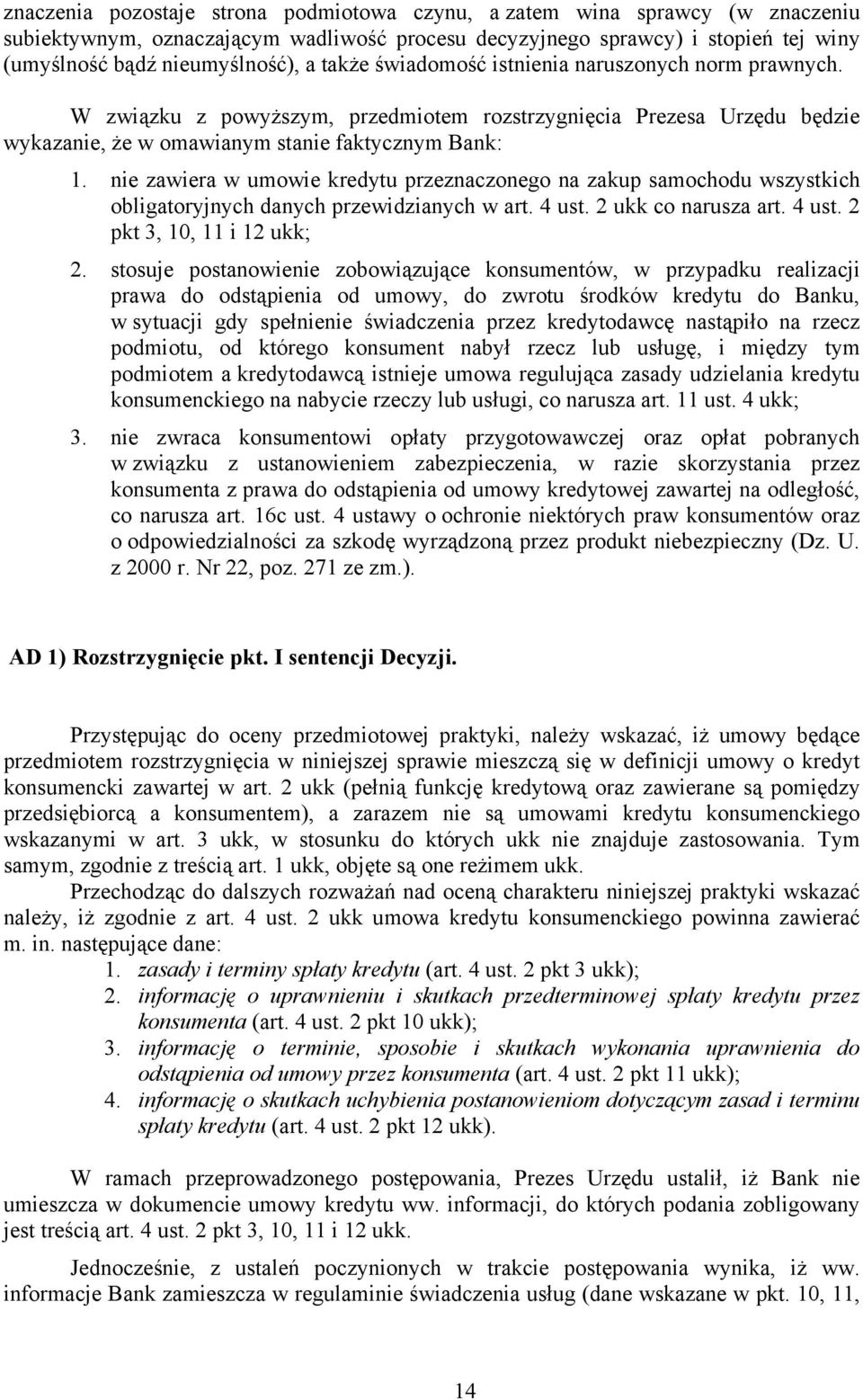 nie zawiera w umowie kredytu przeznaczonego na zakup samochodu wszystkich obligatoryjnych danych przewidzianych w art. 4 ust. 2 ukk co narusza art. 4 ust. 2 pkt 3, 10, 11 i 12 ukk; 2.