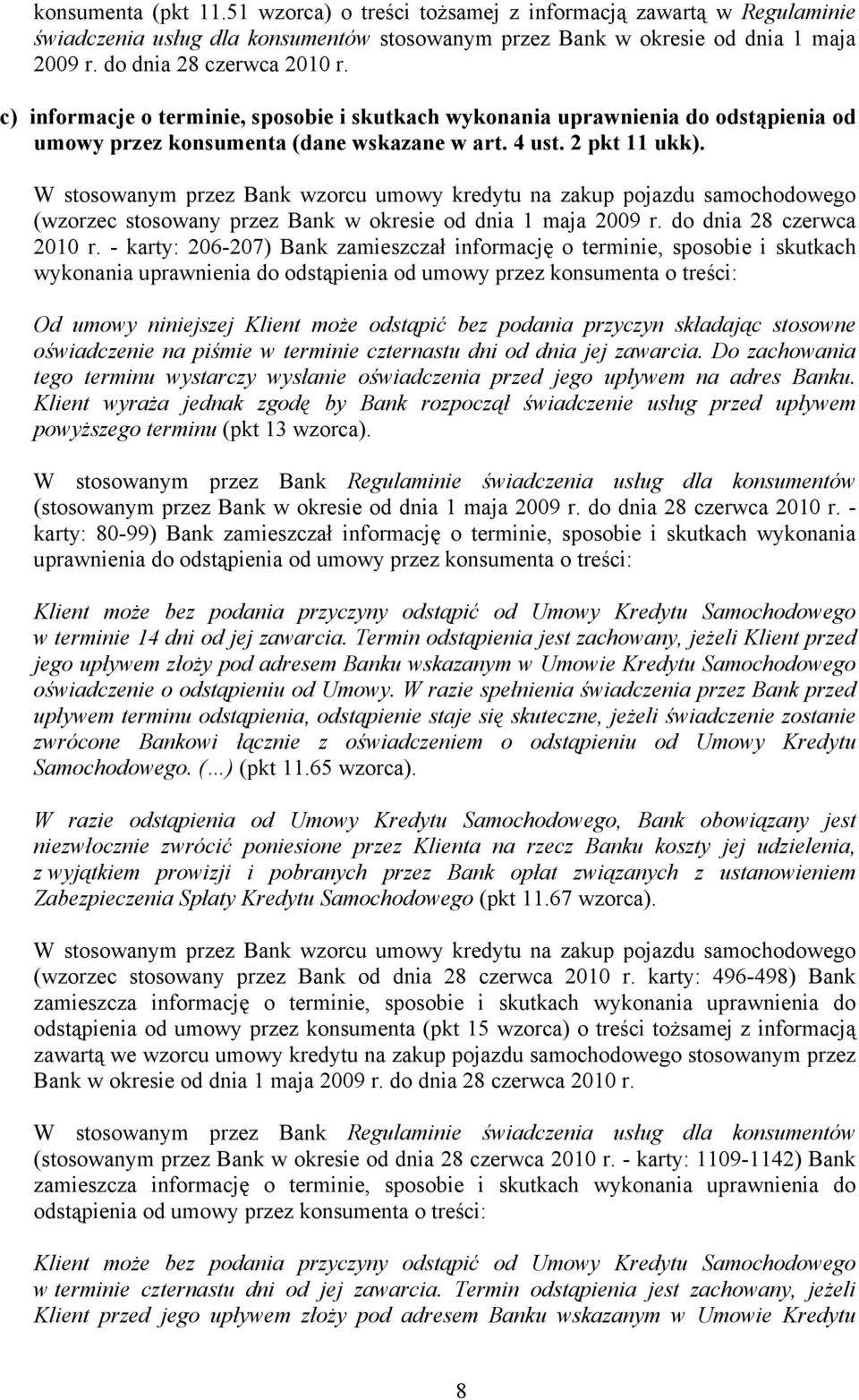 W stosowanym przez Bank wzorcu umowy kredytu na zakup pojazdu samochodowego (wzorzec stosowany przez Bank w okresie od dnia 1 maja 2009 r. do dnia 28 czerwca 2010 r.