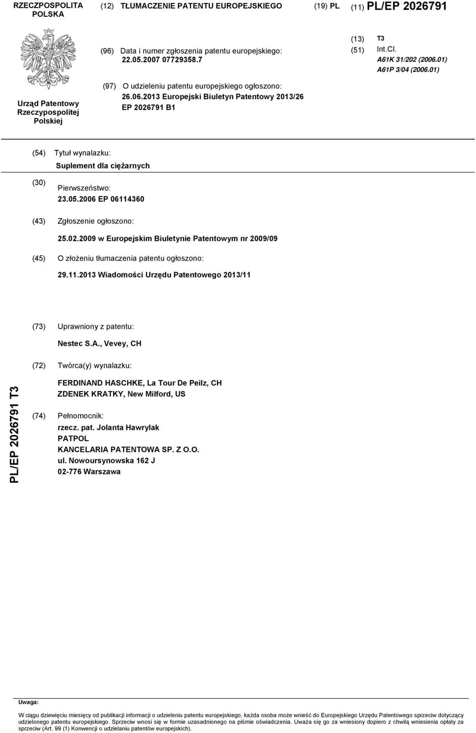 05.2006 EP 06114360 (43) Zgłoszenie ogłoszono: 25.02.2009 w Europejskim Biuletynie Patentowym nr 2009/09 (45) O złożeniu tłumaczenia patentu ogłoszono: 29.11.2013 Wiadomości Urzędu Patentowego 2013/11 (73) Uprawniony z patentu: Nestec S.