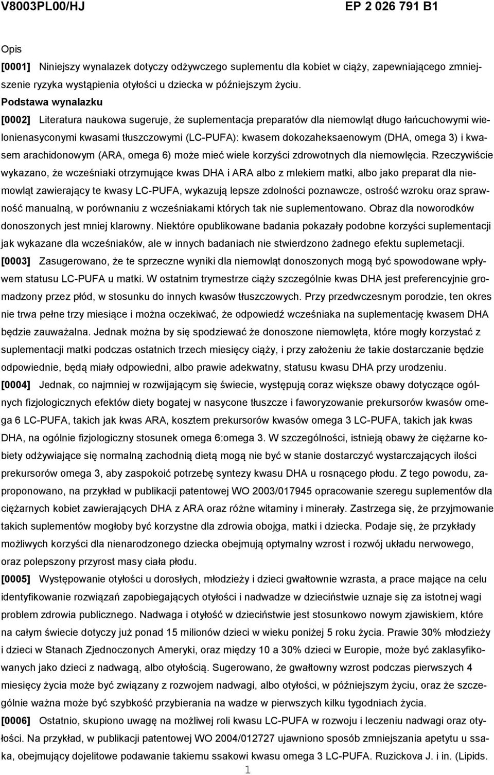 omega 3) i kwasem arachidonowym (ARA, omega 6) może mieć wiele korzyści zdrowotnych dla niemowlęcia.