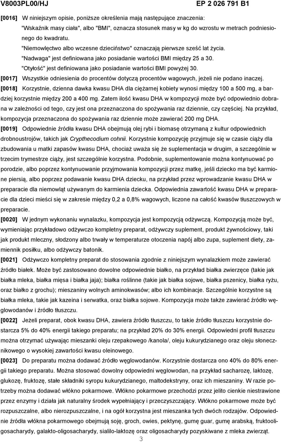 "Otyłość" jest definiowana jako posiadanie wartości BMI powyżej 30. [0017] Wszystkie odniesienia do procentów dotyczą procentów wagowych, jeżeli nie podano inaczej.