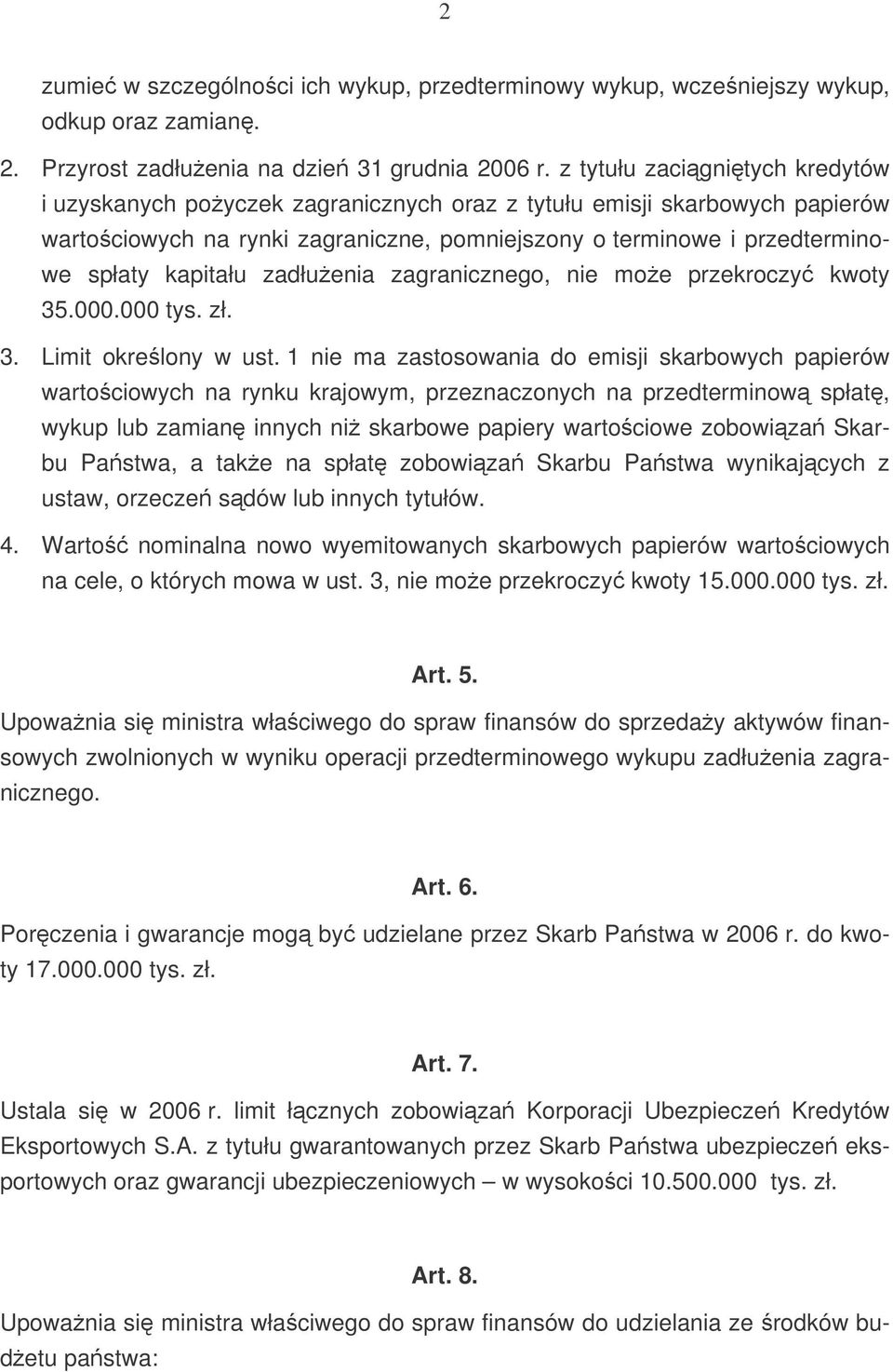 zadłuenia zagranicznego, nie moe przekroczy kwoty 35.000.000 tys. zł. 3. Limit okrelony w ust.