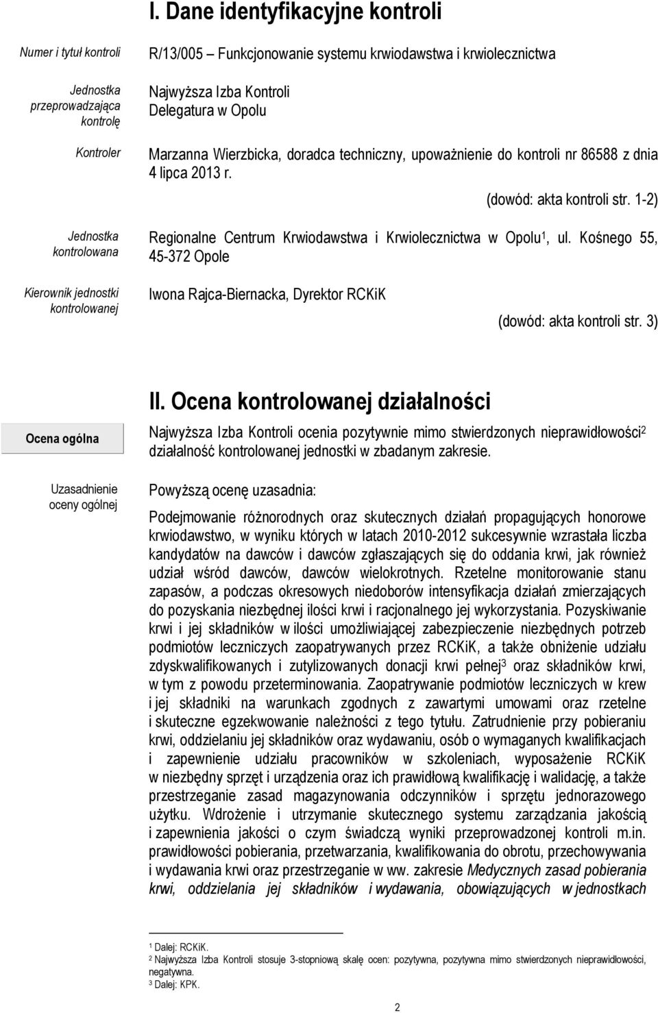 1-2) Regionalne Centrum Krwiodawstwa i Krwiolecznictwa w Opolu 1, ul. Kośnego 55, 45-372 Opole Kierownik jednostki kontrolowanej Iwona Rajca-Biernacka, Dyrektor RCKiK (dowód: akta kontroli str.