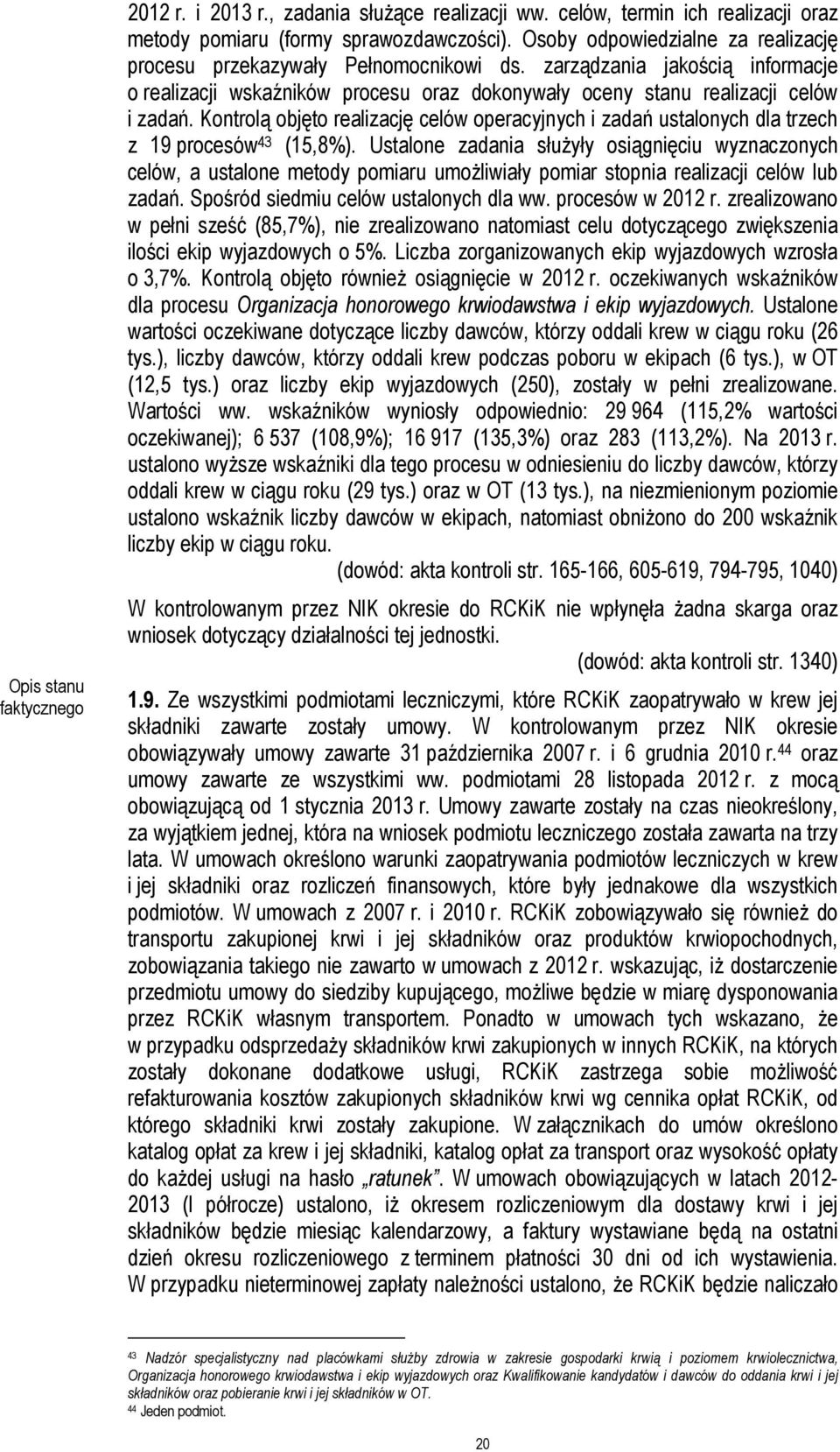 Kontrolą objęto realizację celów operacyjnych i zadań ustalonych dla trzech z 19 procesów 43 (15,8%).