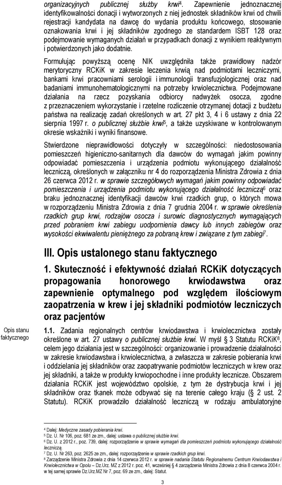 krwi i jej składników zgodnego ze standardem ISBT 128 oraz podejmowanie wymaganych działań w przypadkach donacji z wynikiem reaktywnym i potwierdzonych jako dodatnie.