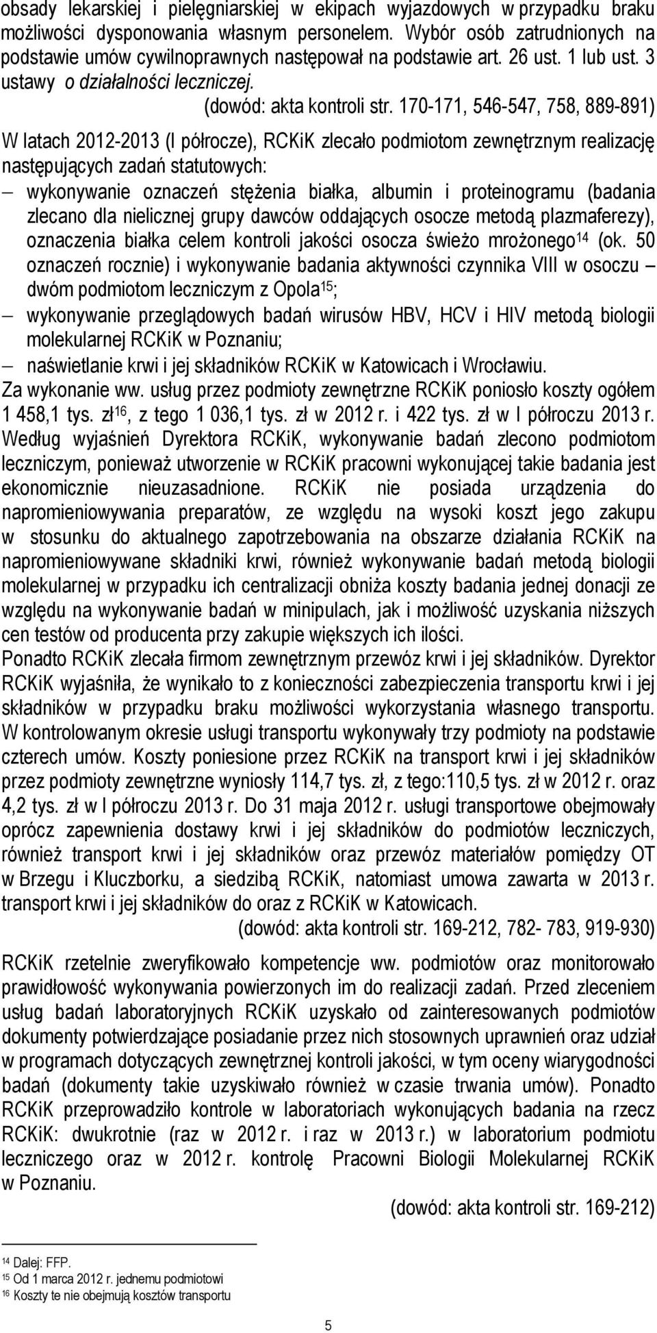 170-171, 546-547, 758, 889-891) W latach 2012-2013 (I półrocze), RCKiK zlecało podmiotom zewnętrznym realizację następujących zadań statutowych: wykonywanie oznaczeń stężenia białka, albumin i