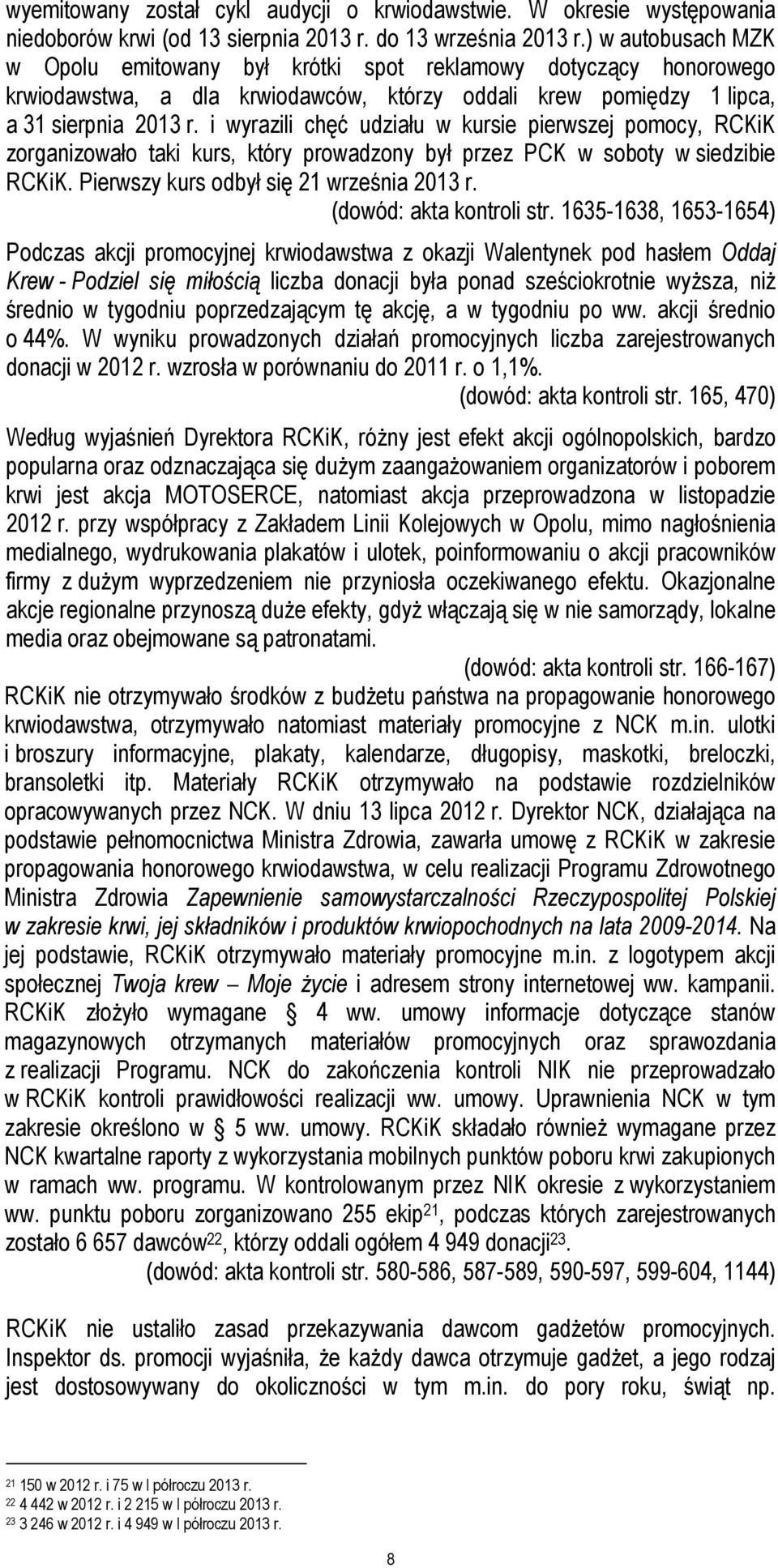 i wyrazili chęć udziału w kursie pierwszej pomocy, RCKiK zorganizowało taki kurs, który prowadzony był przez PCK w soboty w siedzibie RCKiK. Pierwszy kurs odbył się 21 września 2013 r.