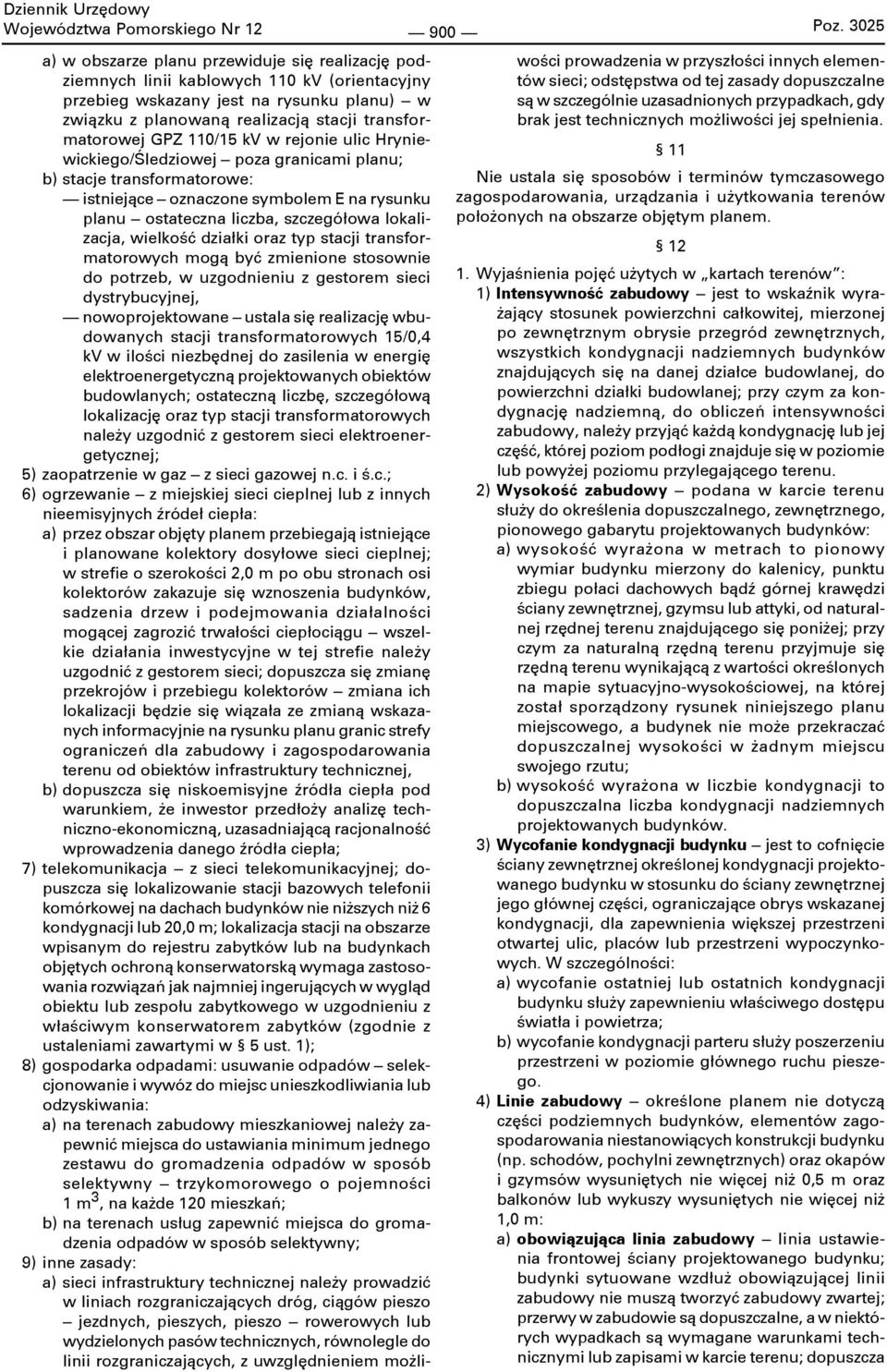 GPZ 110/15 kv w rejonie ulic Hryniewickiego/Śledziowej poza granicami planu; b) stacje transformatorowe: istniejące oznaczone symbolem E na rysunku planu ostateczna liczba, szczegółowa lokalizacja,