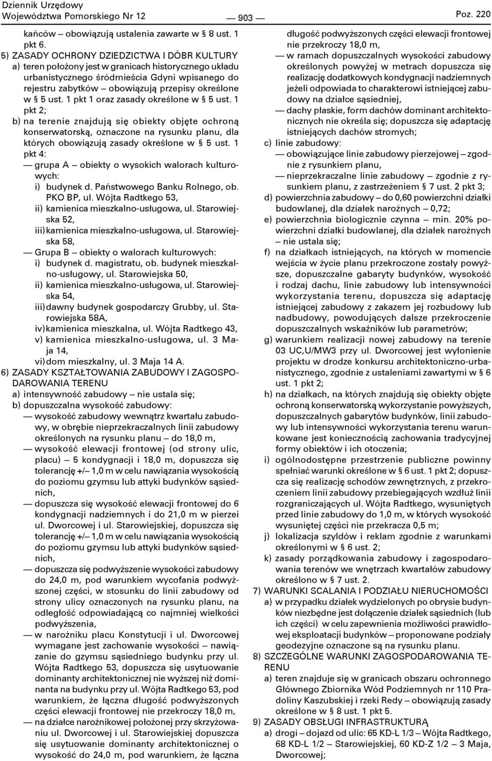 1 pkt 2; b) na terenie znajdują się obiekty objęte ochroną konserwatorską, oznaczone na rysunku planu, dla których obowiązują zasady określone w 5 ust.