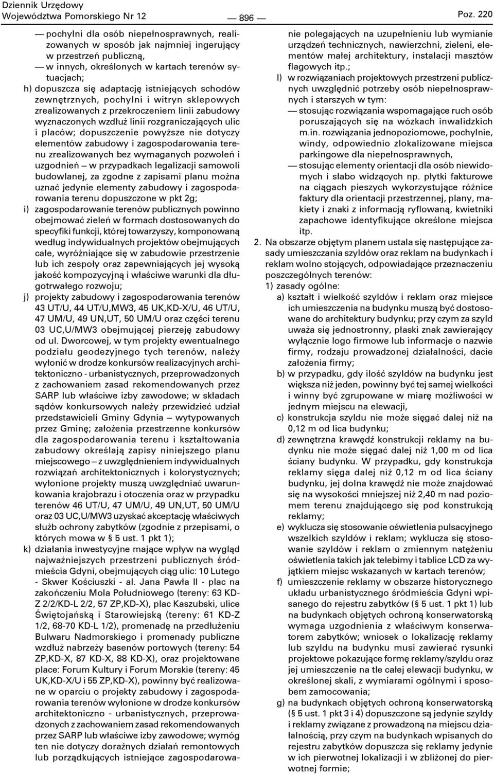 dopuszczenie powyższe nie dotyczy elementów zabudowy i zagospodarowania terenu zrealizowanych bez wymaganych pozwoleń i uzgodnień w przypadkach legalizacji samowoli budowlanej, za zgodne z zapisami