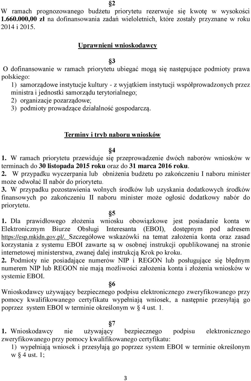 przez ministra i jednostki samorządu terytorialnego; 2) organizacje pozarządowe; 3) podmioty prowadzące działalność gospodarczą. Terminy i tryb naboru wniosków 4 1.