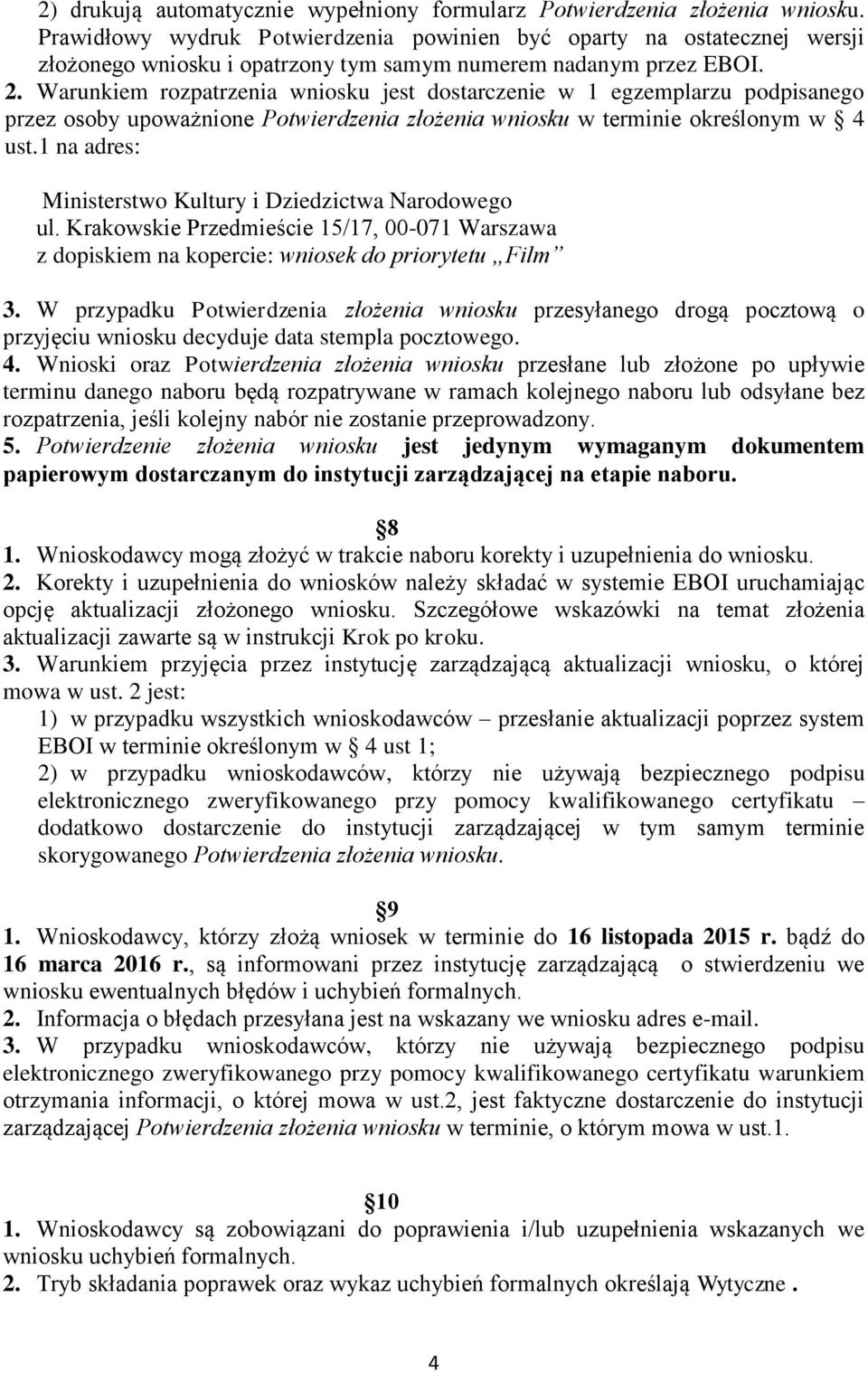 Warunkiem rozpatrzenia wniosku jest dostarczenie w 1 egzemplarzu podpisanego przez osoby upoważnione Potwierdzenia złożenia wniosku w terminie określonym w 4 ust.